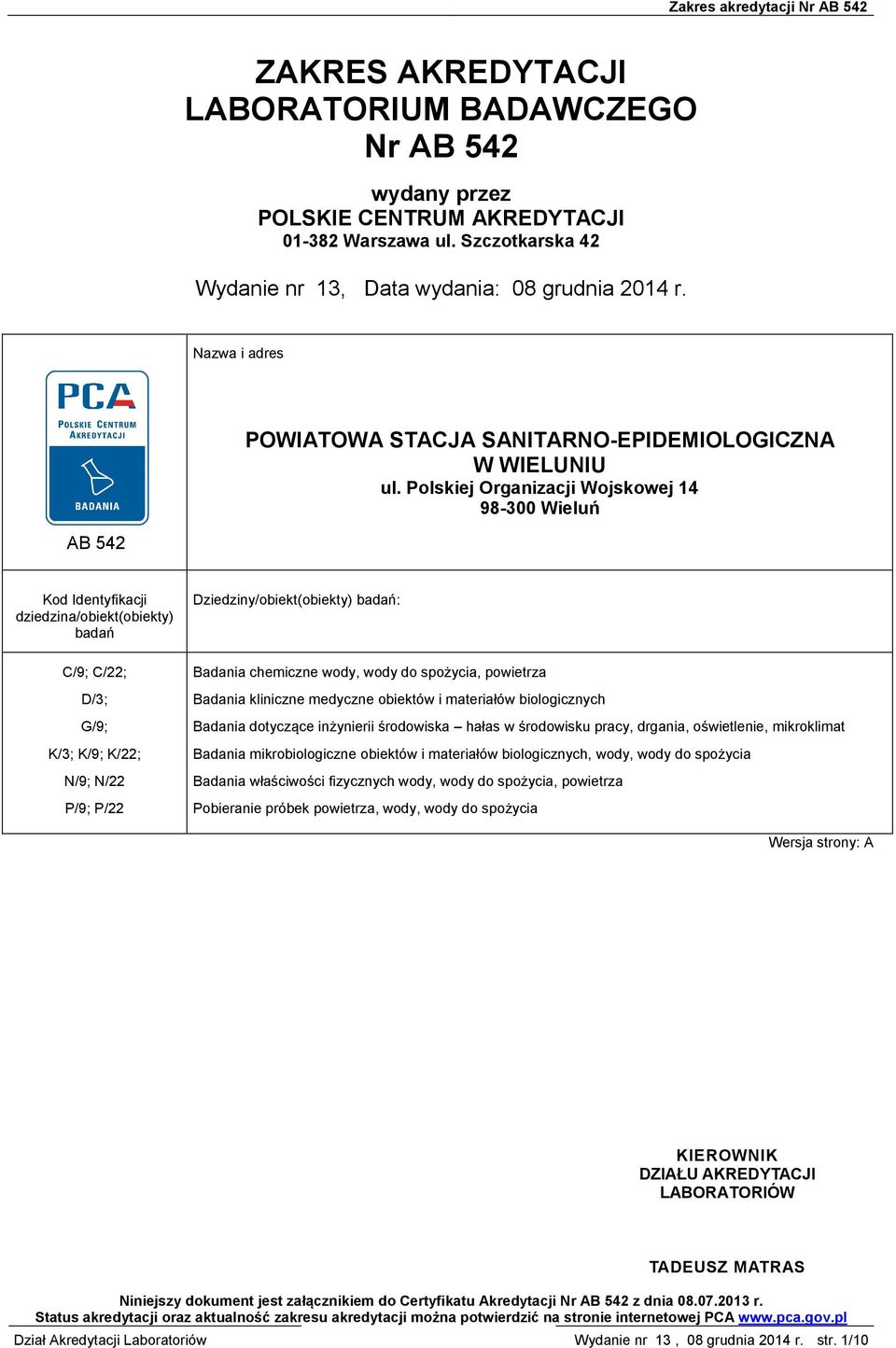 Polskiej Organizacji Wojskowej 14 98-300 Wieluń AB 542 Kod Identyfikacji dziedzina/obiekt(obiekty) badań C/9; C/22; D/3; G/9; K/3; K/9; K/22; N/9; N/22 P/9; P/22 Dziedziny/obiekt(obiekty) badań: