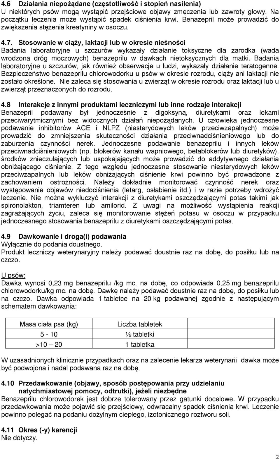 Stosowanie w ciąży, laktacji lub w okresie nieśności Badania laboratoryjne u szczurów wykazały działanie toksyczne dla zarodka (wada wrodzona dróg moczowych) benazeprilu w dawkach nietoksycznych dla