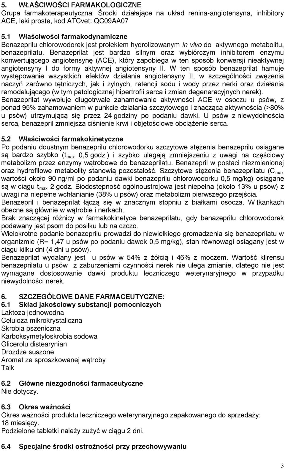 Benazeprilat jest bardzo silnym oraz wybiórczym inhibitorem enzymu konwertującego angiotensynę (ACE), który zapobiega w ten sposób konwersji nieaktywnej angiotensyny I do formy aktywnej angiotensyny
