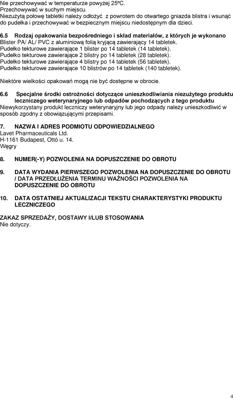 5 Rodzaj opakowania bezpośredniego i skład materiałów, z których je wykonano Blister PA/ AL/ PVC z aluminiową folią kryjącą zawierający 14 tabletek.