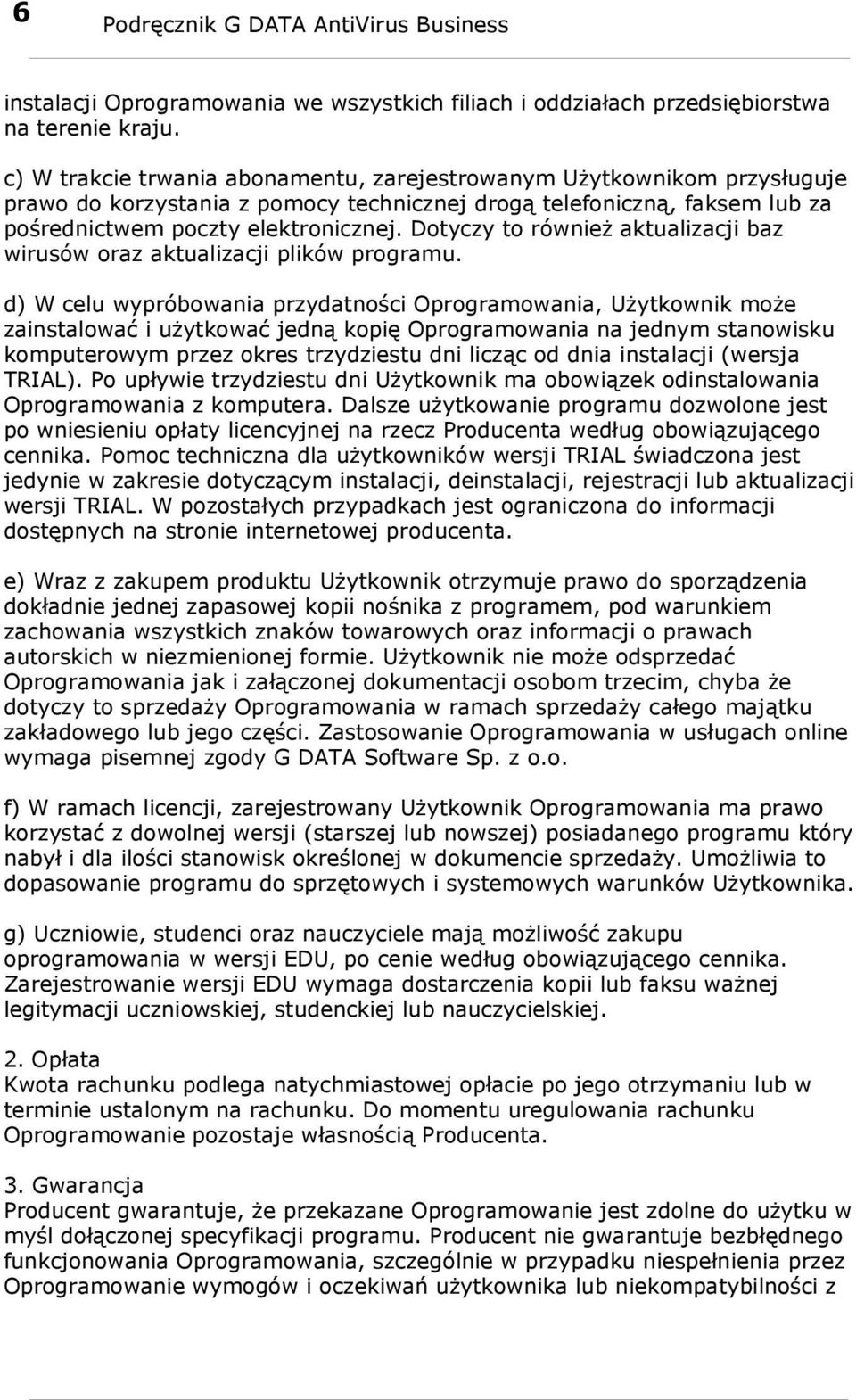 Dotyczy to również aktualizacji baz wirusów oraz aktualizacji plików programu.