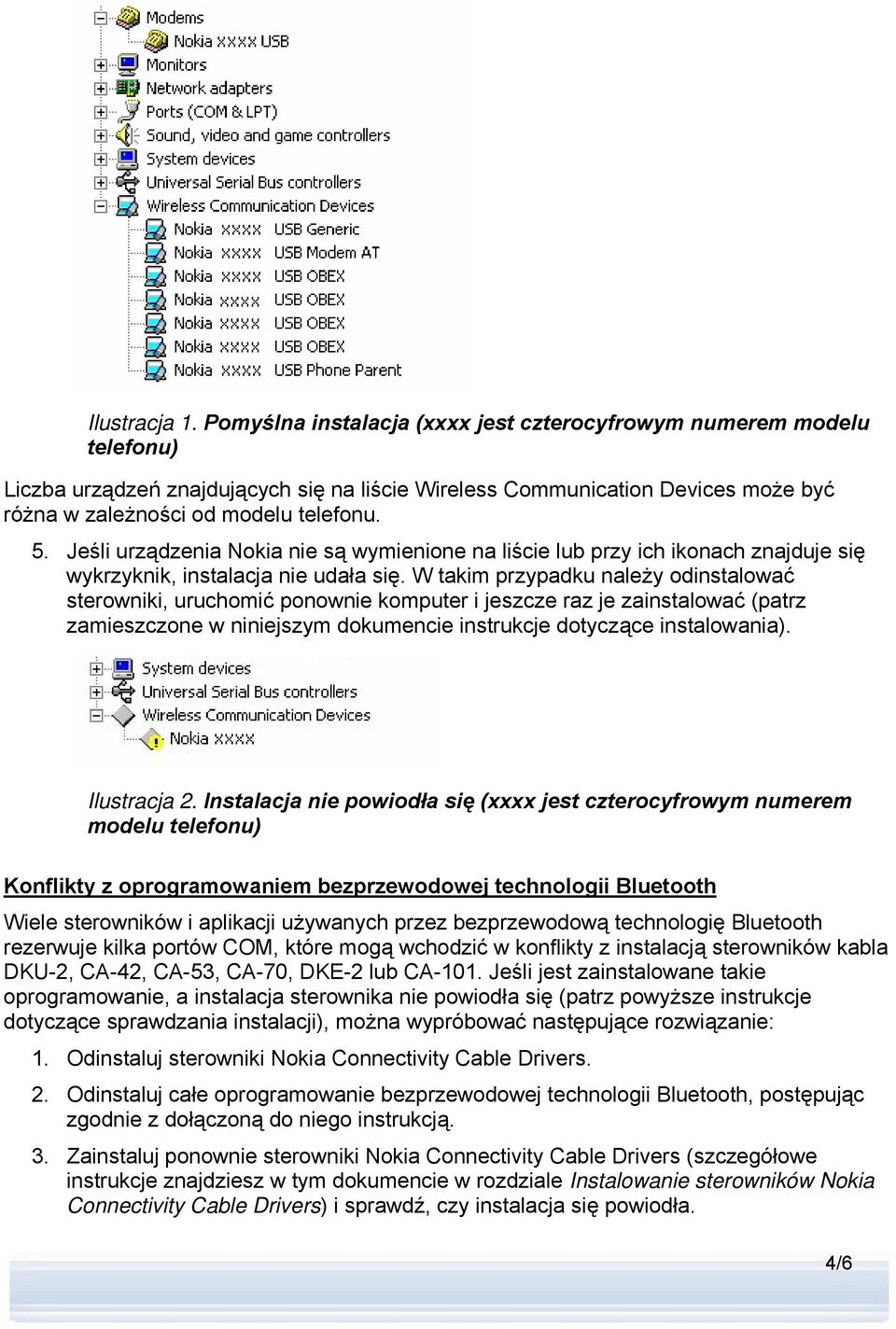 Jeśli urządzenia Nokia nie są wymienione na liście lub przy ich ikonach znajduje się wykrzyknik, instalacja nie udała się.