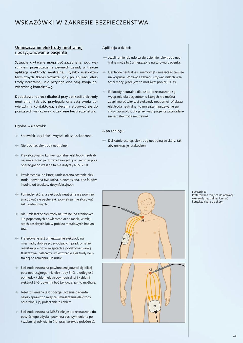 Dodatkowo, oprócz dbałości przy aplikacji elektrody neutralnej, tak aby przylegała ona całą swoją powierzchnią kontaktową, zalecamy stosować się do poniższych wskazówek w zakresie bezpieczeństwa.
