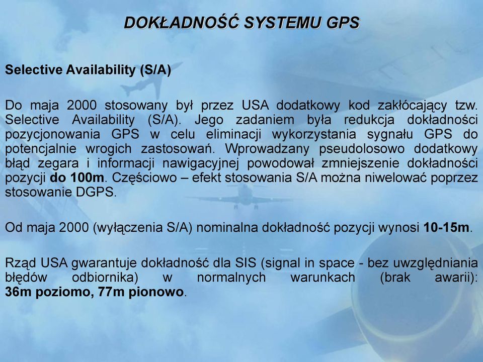 Jego zadaniem była redukcja dokładności pozycjonowania GPS w celu eliminacji wykorzystania sygnału GPS do potencjalnie wrogich zastosowań.