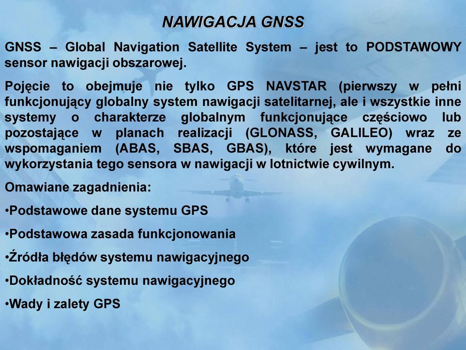 globalnym funkcjonujące częściowo lub pozostające w planach realizacji (GLONASS, GALILEO) wraz ze wspomaganiem (ABAS, SBAS, GBAS), które jest wymagane do
