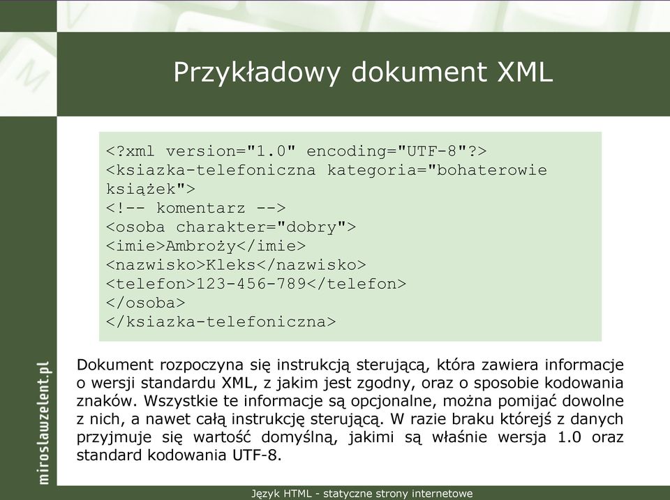 Dokument rozpoczyna się instrukcją sterującą, która zawiera informacje o wersji standardu XML, z jakim jest zgodny, oraz o sposobie kodowania znaków.