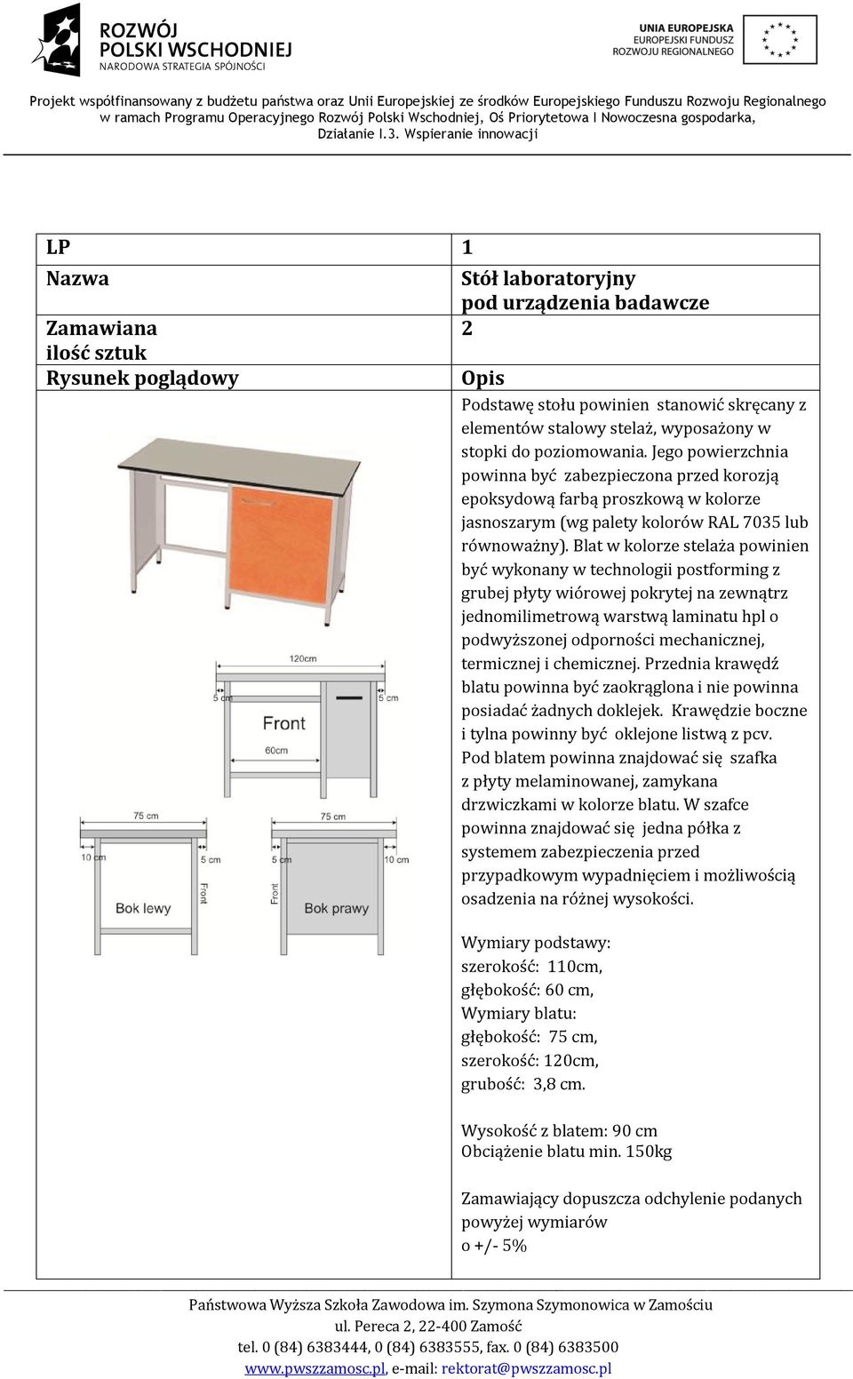 Blat w kolorze stelaża powinien być wykonany w technologii postforming z grubej płyty wiórowej pokrytej na zewnątrz jednomilimetrową warstwą laminatu hpl o podwyższonej odporności mechanicznej,