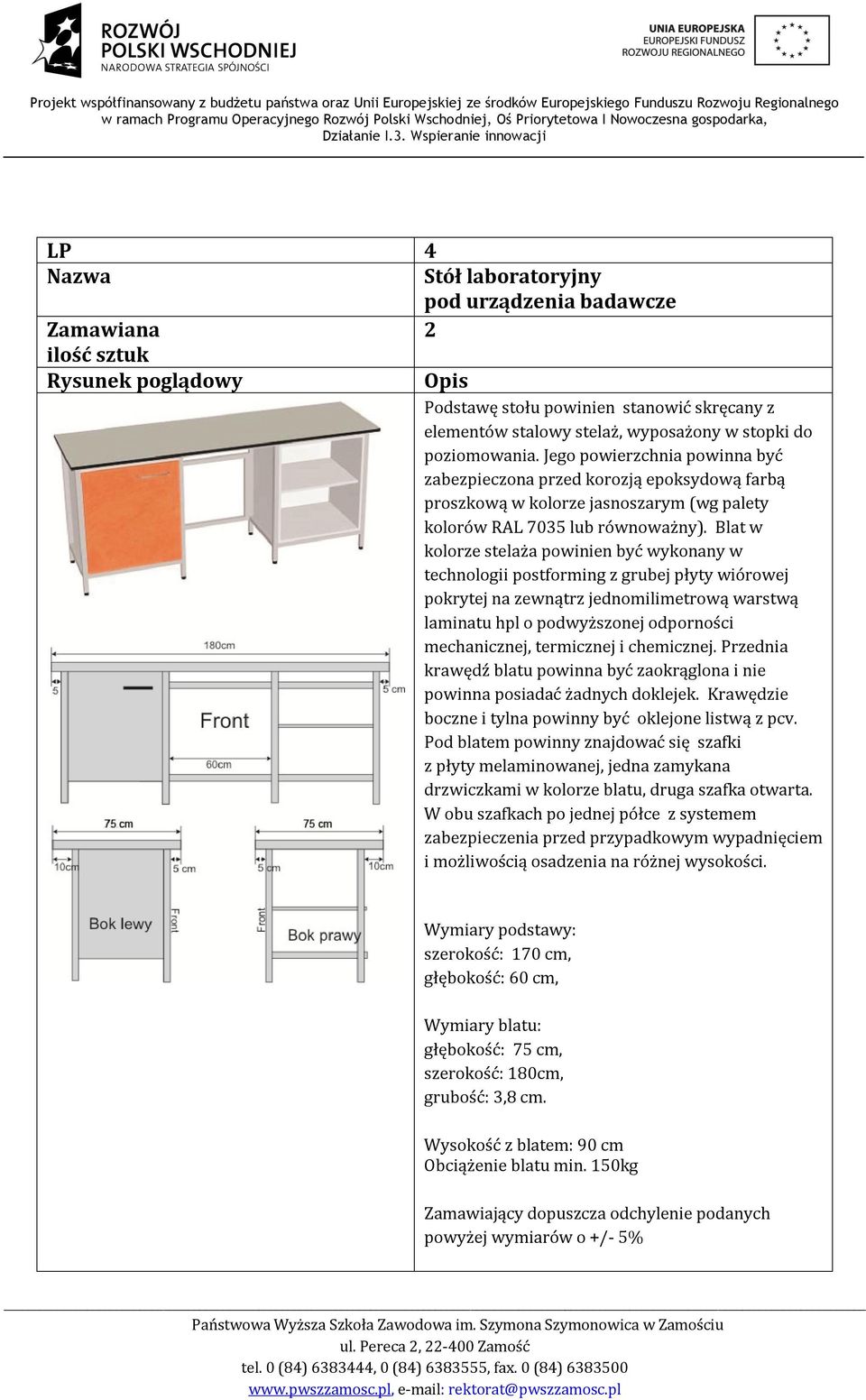 Blat w kolorze stelaża powinien być wykonany w technologii postforming z grubej płyty wiórowej pokrytej na zewnątrz jednomilimetrową warstwą laminatu hpl o podwyższonej odporności mechanicznej,