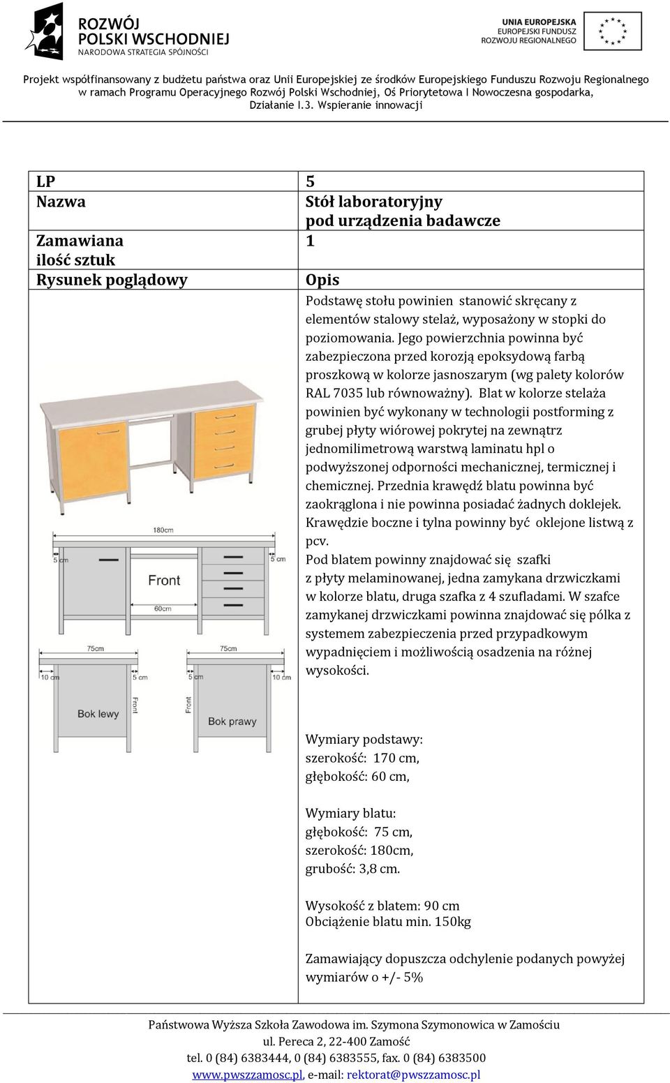 Blat w kolorze stelaża powinien być wykonany w technologii postforming z grubej płyty wiórowej pokrytej na zewnątrz jednomilimetrową warstwą laminatu hpl o podwyższonej odporności mechanicznej,