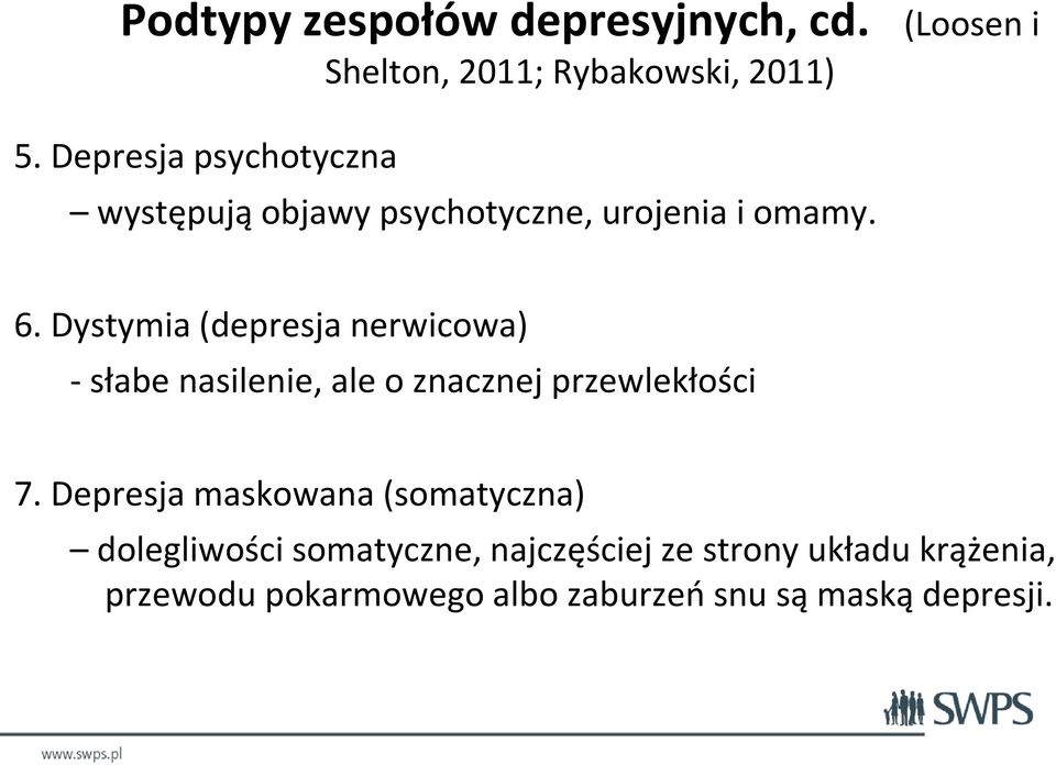 Dystymia (depresja nerwicowa) - słabe nasilenie, ale o znacznej przewlekłości 7.