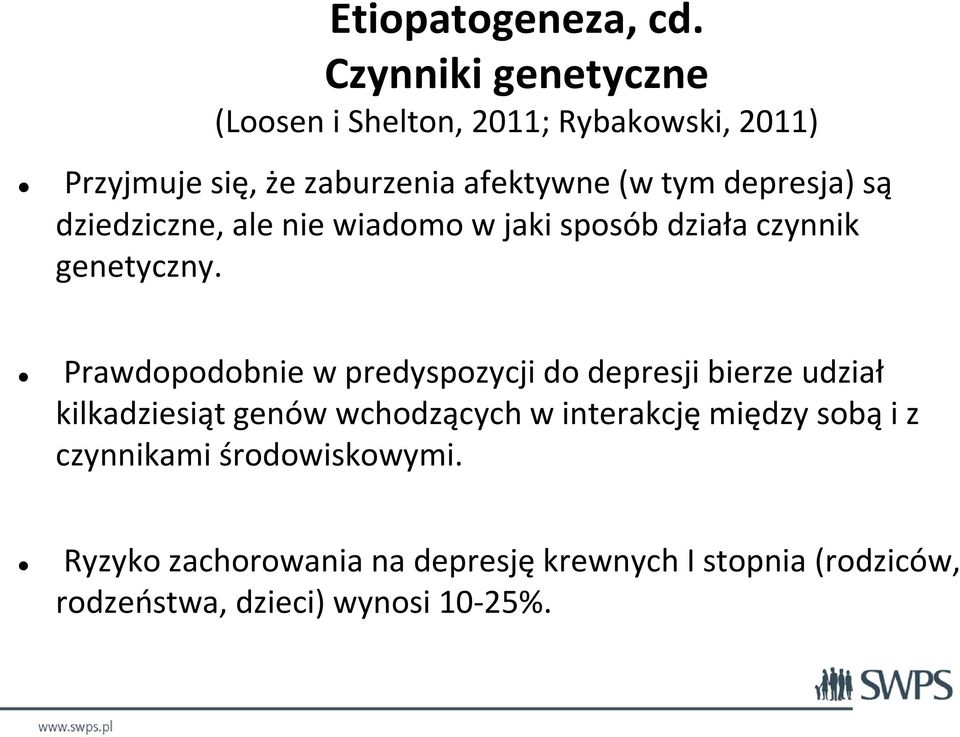 depresja) są dziedziczne, ale nie wiadomo w jaki sposób działa czynnik genetyczny.