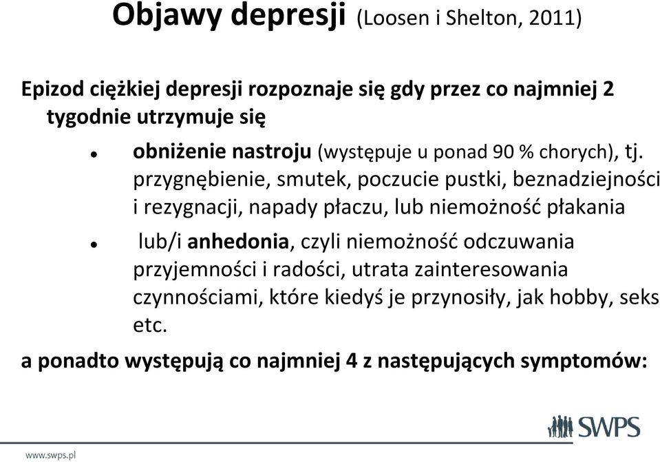 przygnębienie, smutek, poczucie pustki, beznadziejności i rezygnacji, napady płaczu, lub niemożność płakania lub/i anhedonia,