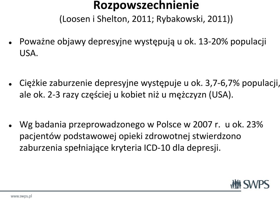 2-3 razy częściej u kobiet niż u mężczyzn (USA). Wg badania przeprowadzonego w Polsce w 2007 r. u ok.