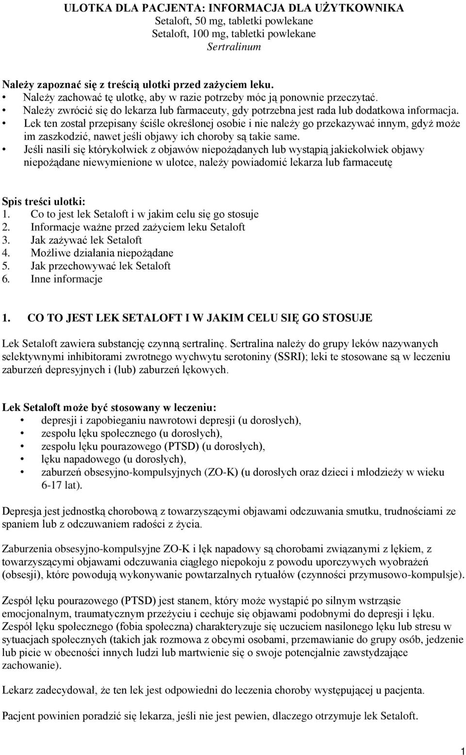 Lek ten został przepisany ściśle określonej osobie i nie należy go przekazywać innym, gdyż może im zaszkodzić, nawet jeśli objawy ich choroby są takie same.