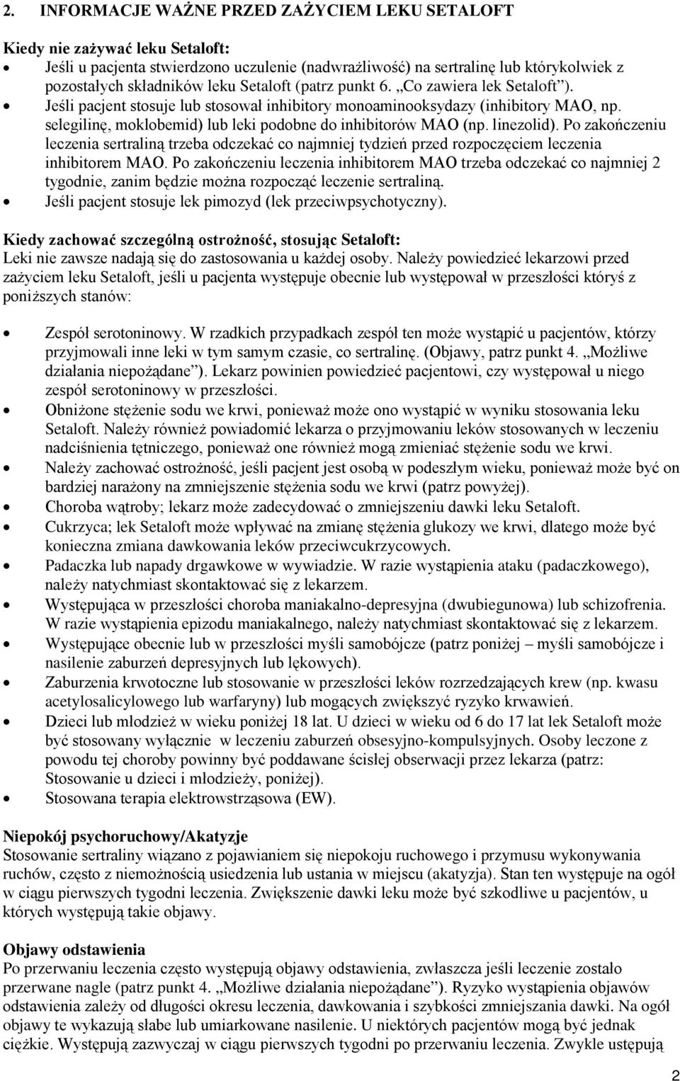 selegilinę, moklobemid) lub leki podobne do inhibitorów MAO (np. linezolid). Po zakończeniu leczenia sertraliną trzeba odczekać co najmniej tydzień przed rozpoczęciem leczenia inhibitorem MAO.