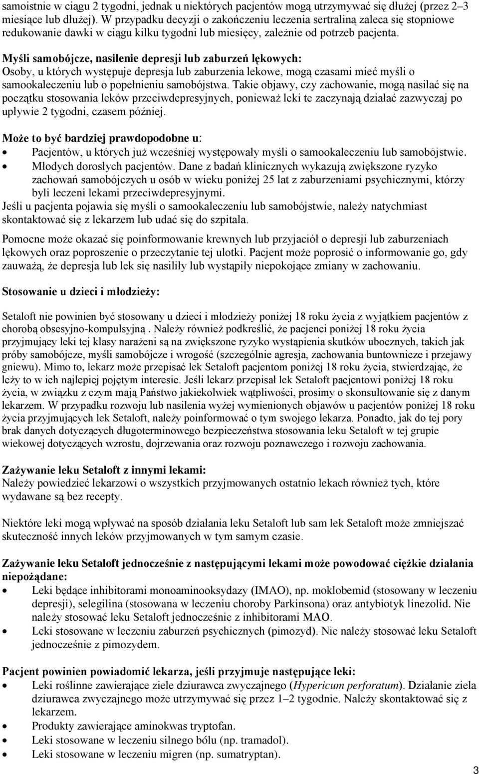 Myśli samobójcze, nasilenie depresji lub zaburzeń lękowych: Osoby, u których występuje depresja lub zaburzenia lekowe, mogą czasami mieć myśli o samookaleczeniu lub o popełnieniu samobójstwa.