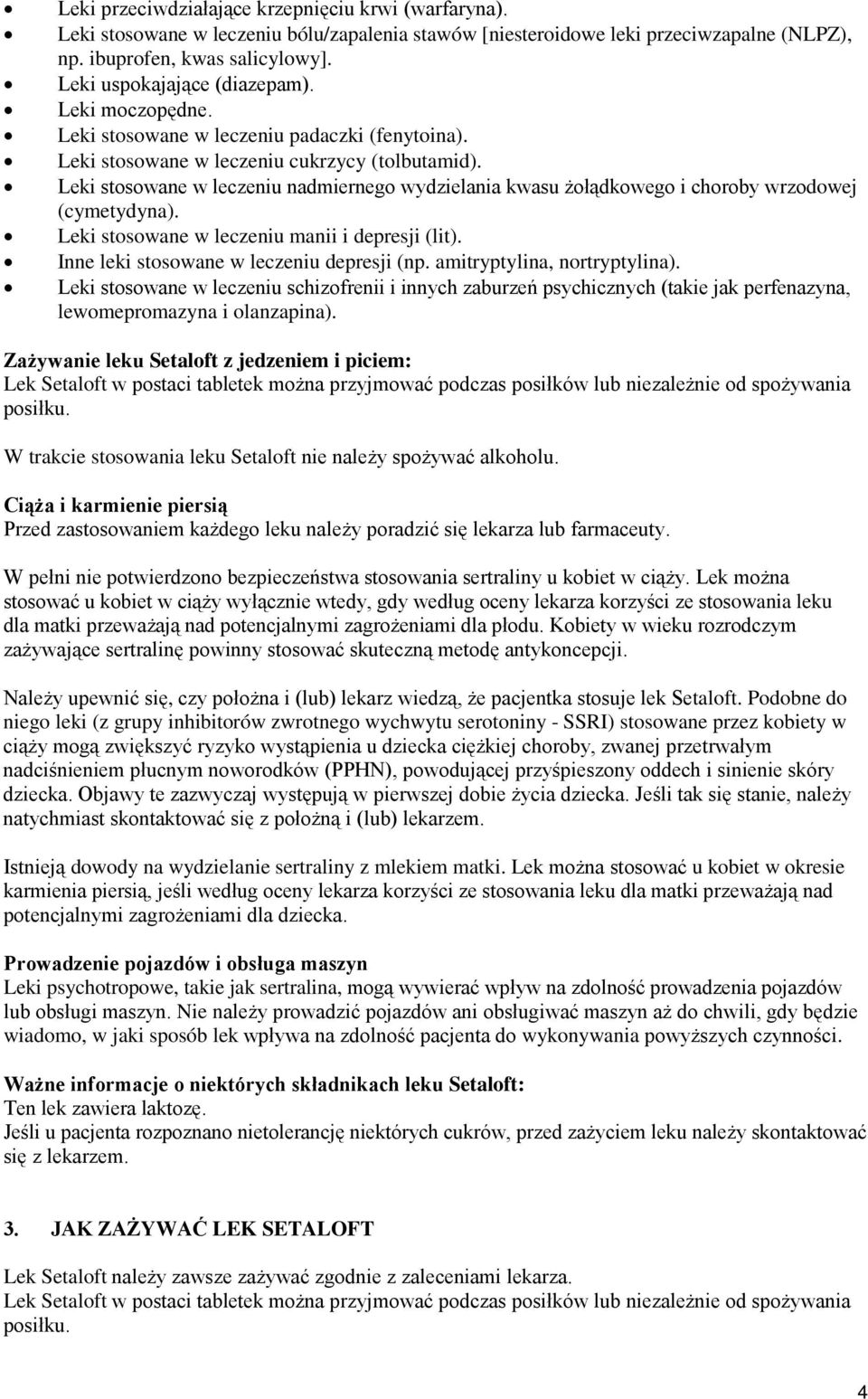 Leki stosowane w leczeniu nadmiernego wydzielania kwasu żołądkowego i choroby wrzodowej (cymetydyna). Leki stosowane w leczeniu manii i depresji (lit). Inne leki stosowane w leczeniu depresji (np.