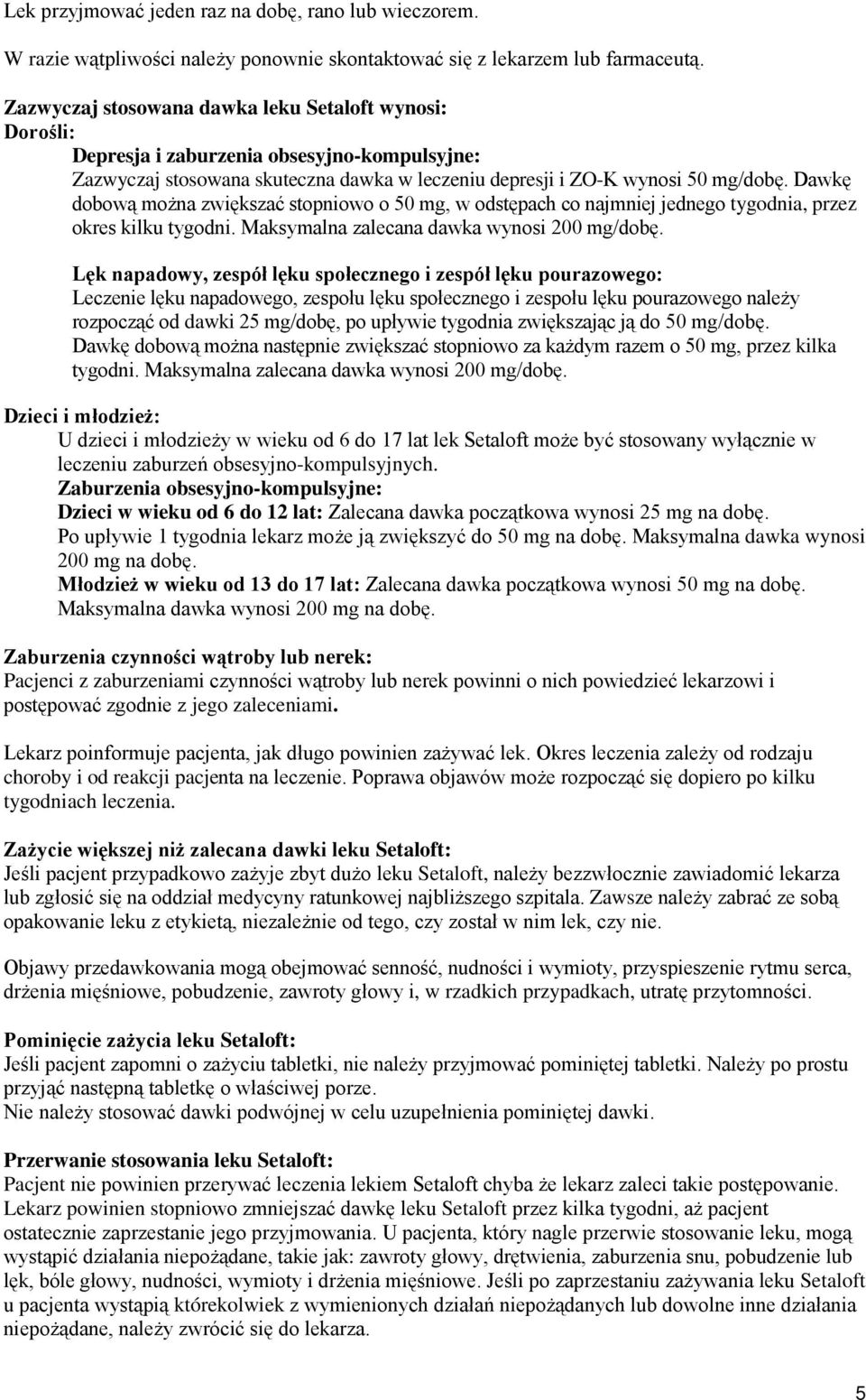 Dawkę dobową można zwiększać stopniowo o 50 mg, w odstępach co najmniej jednego tygodnia, przez okres kilku tygodni. Maksymalna zalecana dawka wynosi 200 mg/dobę.