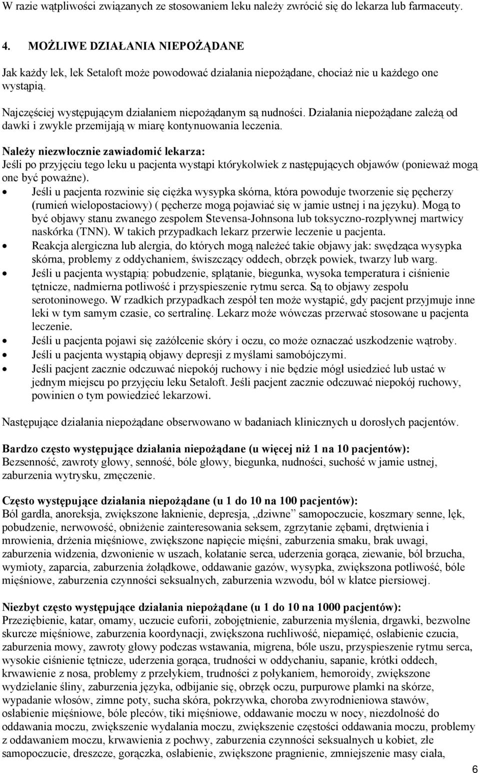 Działania niepożądane zależą od dawki i zwykle przemijają w miarę kontynuowania leczenia.