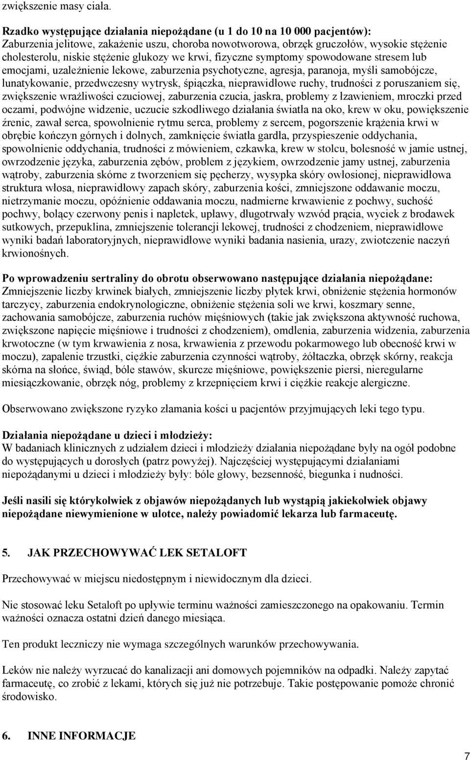 glukozy we krwi, fizyczne symptomy spowodowane stresem lub emocjami, uzależnienie lekowe, zaburzenia psychotyczne, agresja, paranoja, myśli samobójcze, lunatykowanie, przedwczesny wytrysk, śpiączka,
