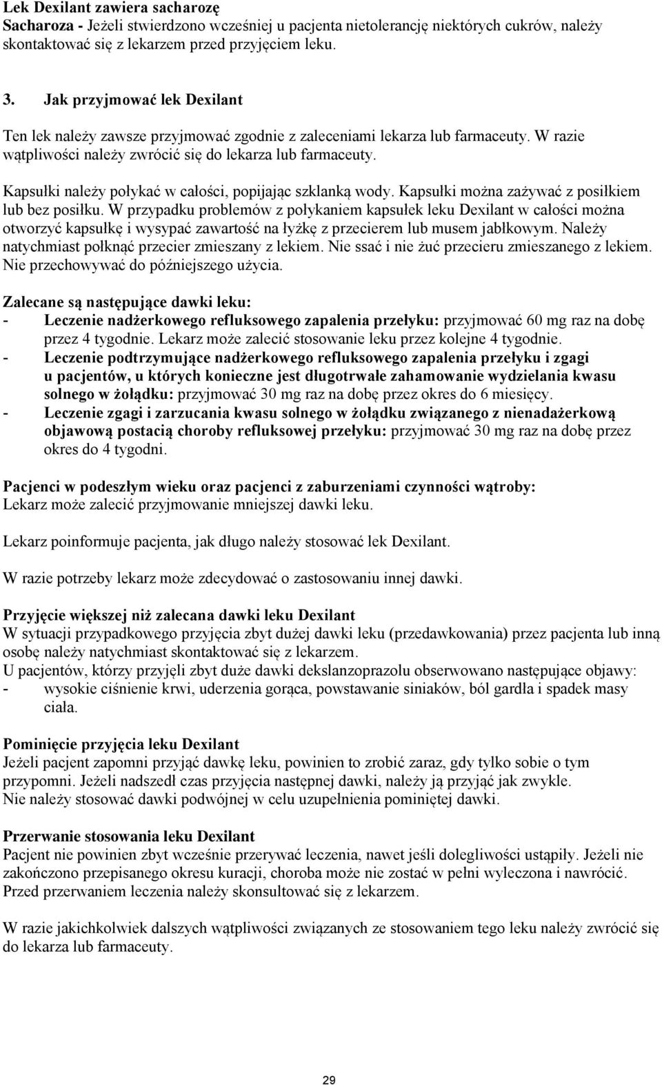 Kapsułki należy połykać w całości, popijając szklanką wody. Kapsułki można zażywać z posiłkiem lub bez posiłku.