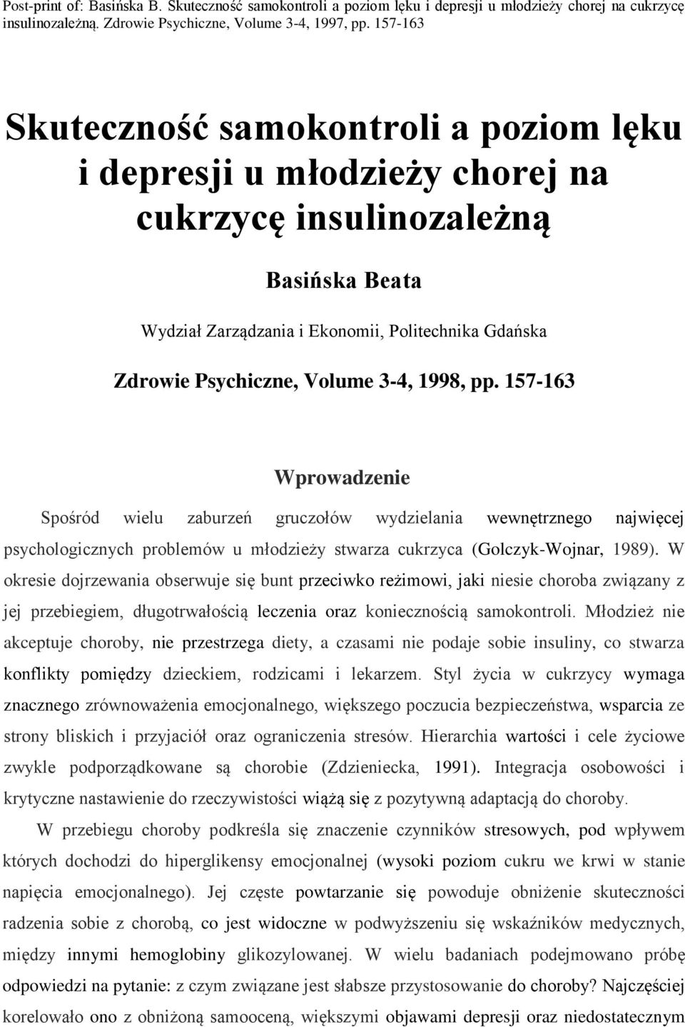 3-4, 1998, pp. 157-163 Wprowadzenie Spośród wielu zaburzeń gruczołów wydzielania wewnętrznego najwięcej psychologicznych problemów u młodzieży stwarza cukrzyca (Golczyk-Wojnar, 1989).