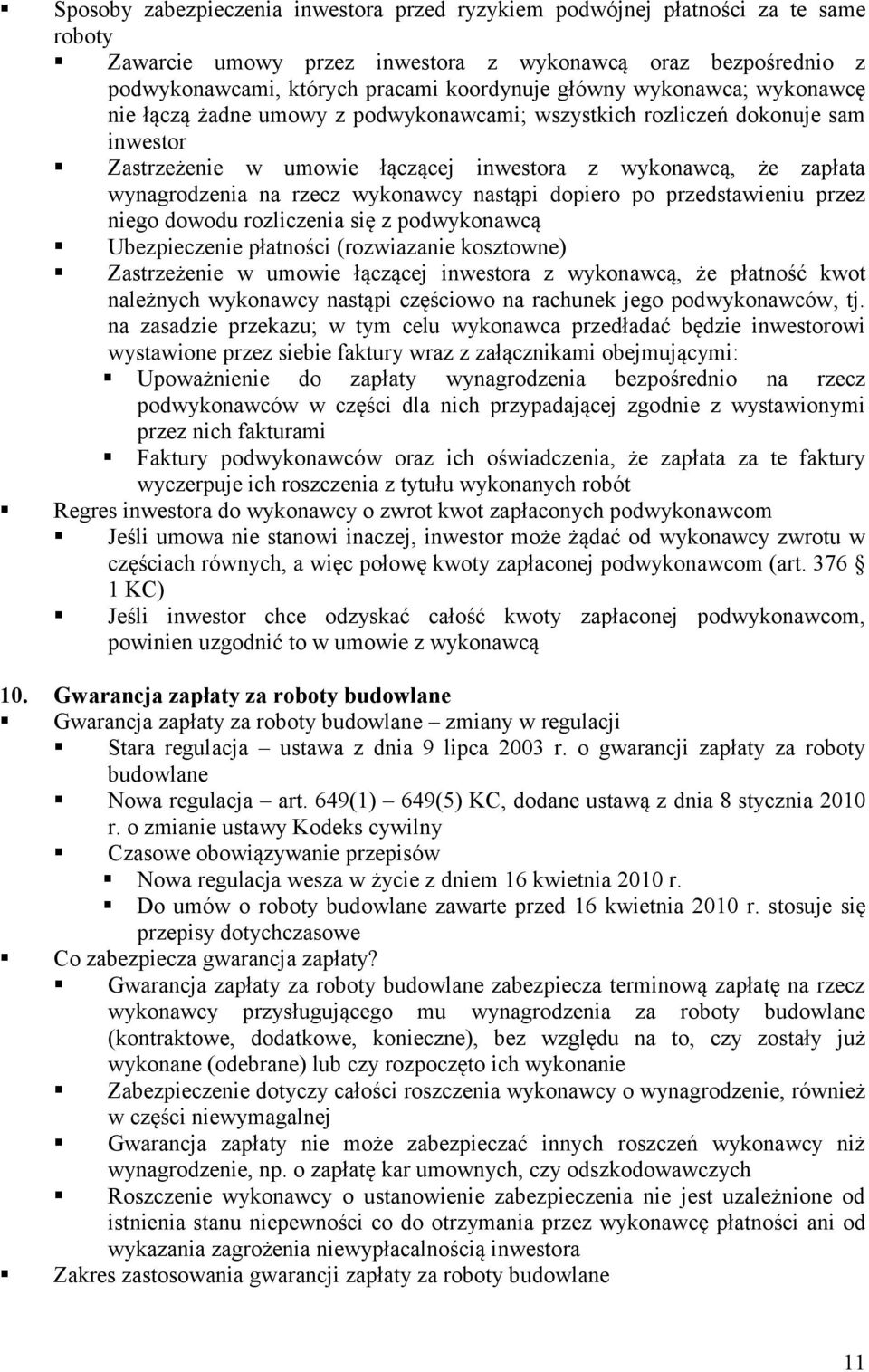 wykonawcy nastąpi dopiero po przedstawieniu przez niego dowodu rozliczenia się z podwykonawcą Ubezpieczenie płatności (rozwiazanie kosztowne) Zastrzeżenie w umowie łączącej inwestora z wykonawcą, że