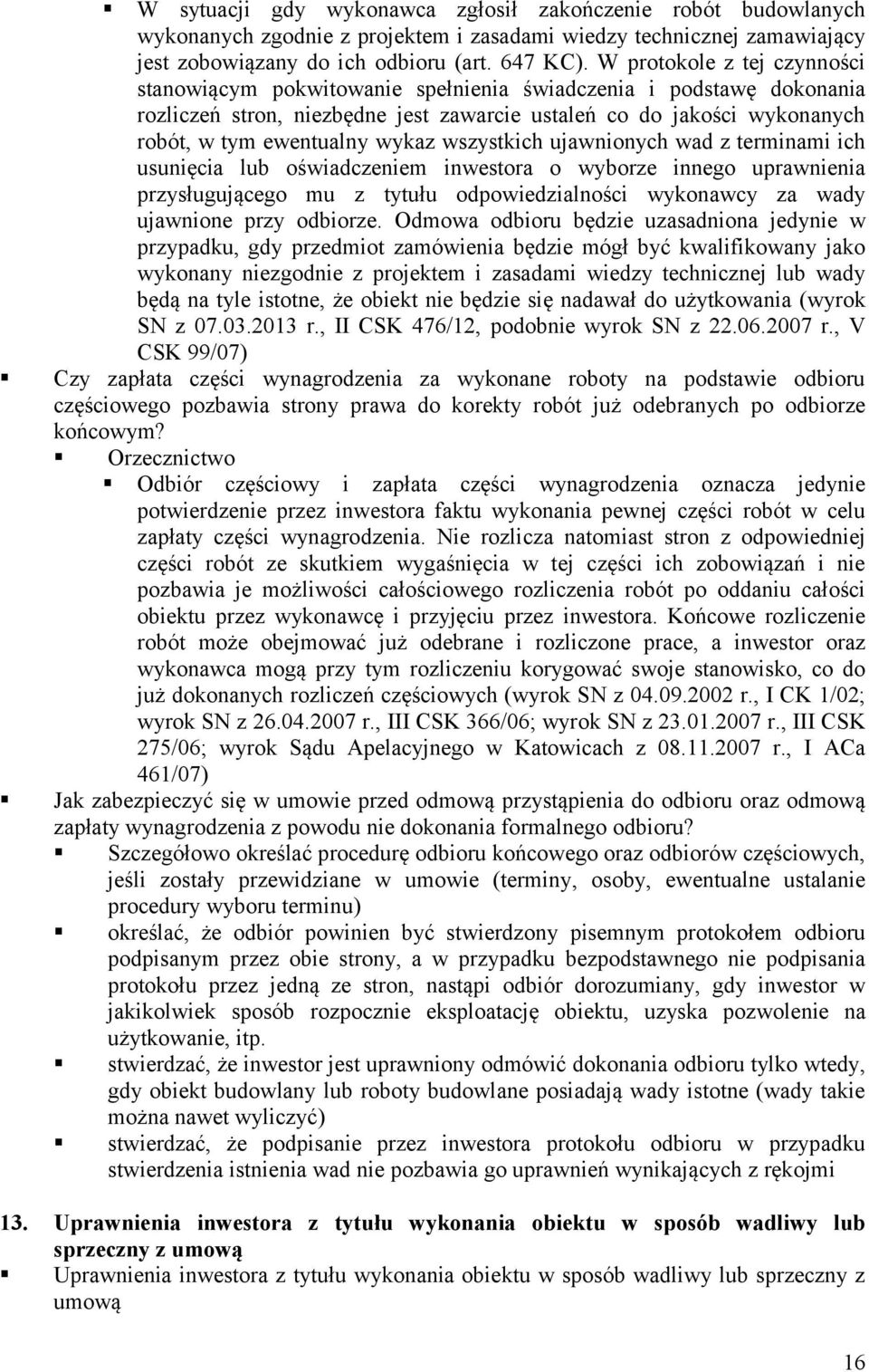 wykaz wszystkich ujawnionych wad z terminami ich usunięcia lub oświadczeniem inwestora o wyborze innego uprawnienia przysługującego mu z tytułu odpowiedzialności wykonawcy za wady ujawnione przy