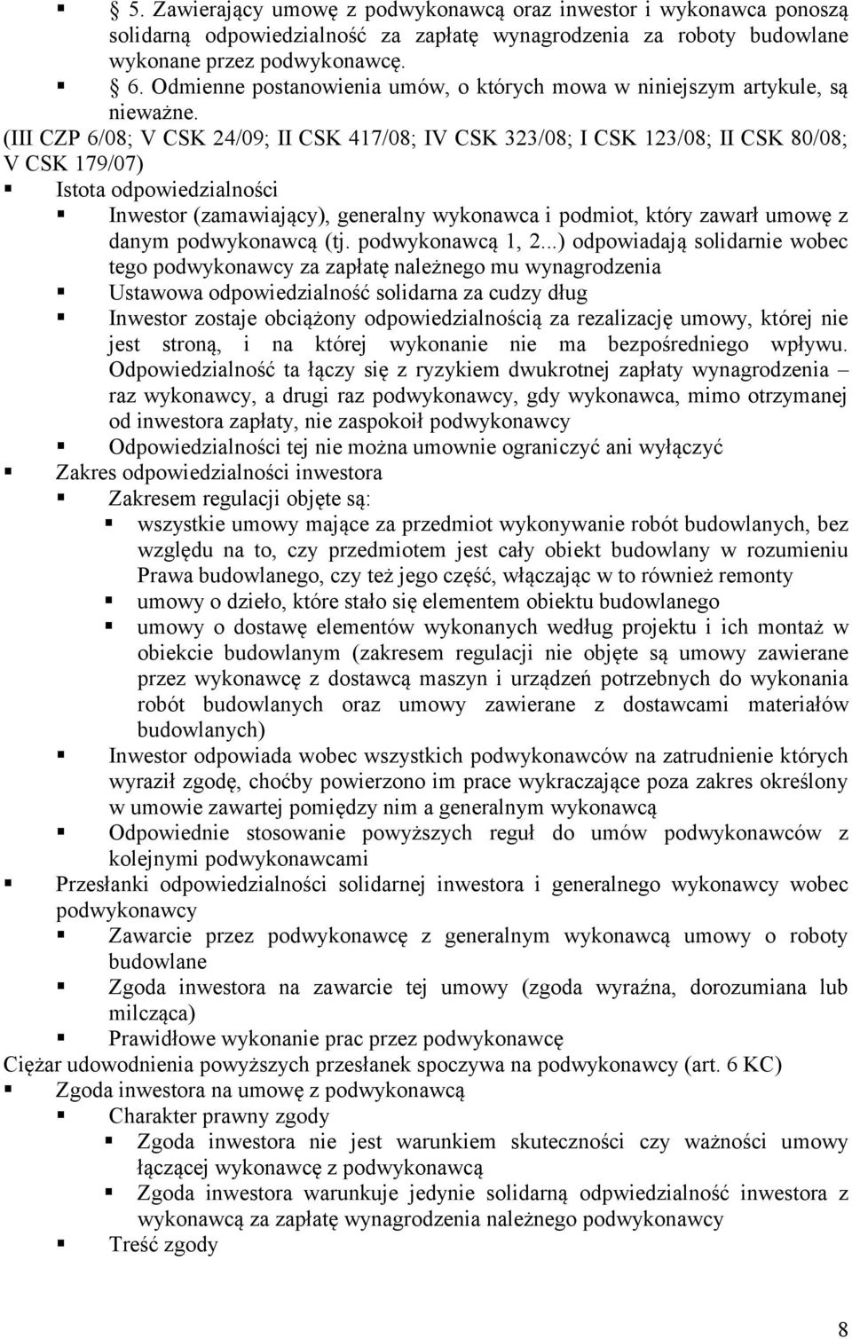 (III CZP 6/08; V CSK 24/09; II CSK 417/08; IV CSK 323/08; I CSK 123/08; II CSK 80/08; V CSK 179/07) Istota odpowiedzialności Inwestor (zamawiający), generalny wykonawca i podmiot, który zawarł umowę