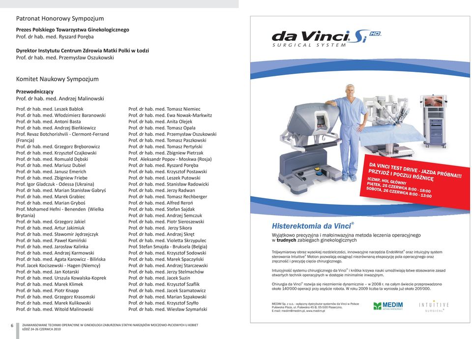 Revaz Botchorishvili - Clermont-Ferrand (Francja) Prof. dr hab. med. Grzegorz Bręborowicz Prof. dr hab. med. Krzysztof Czajkowski Prof. dr hab. med. Romuald Dębski Prof. dr hab. med. Mariusz Dubiel Prof.