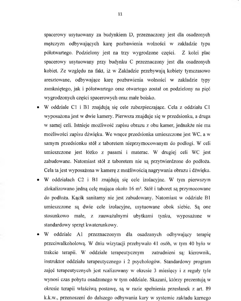 Ze względu na fakt, iż w Zakładzie przebywają kobiety tymczasowo aresztowane, odbywające karę pozbawienia wolności w zakładzie typy zamkniętego, jak i półotwartego oraz otwartego został on podzielony