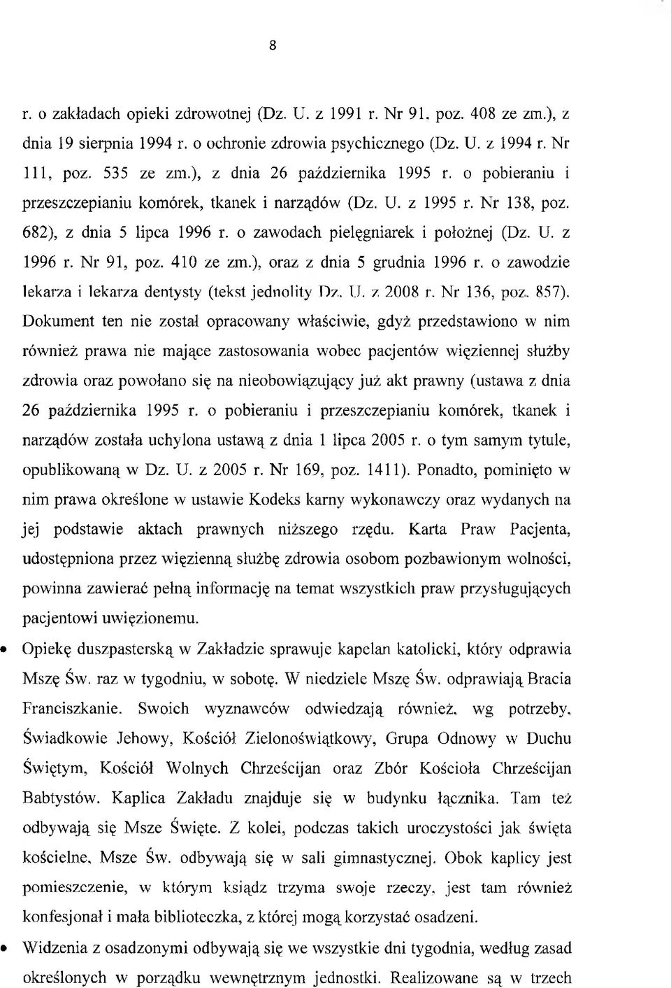 Nr 91, poz. 410 ze zm.), oraz z dnia 5 grudnia 1996 r. o zawodzie lekarza i lekarza dentysty (tekst jednolity Dz. U. z 2008 r. Nr 136, poz. 857).