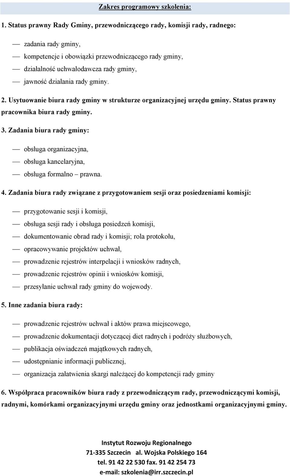 działania rady gminy. 2. Usytuowanie biura rady gminy w strukturze organizacyjnej urzędu gminy. Status prawny pracownika biura rady gminy. 3.