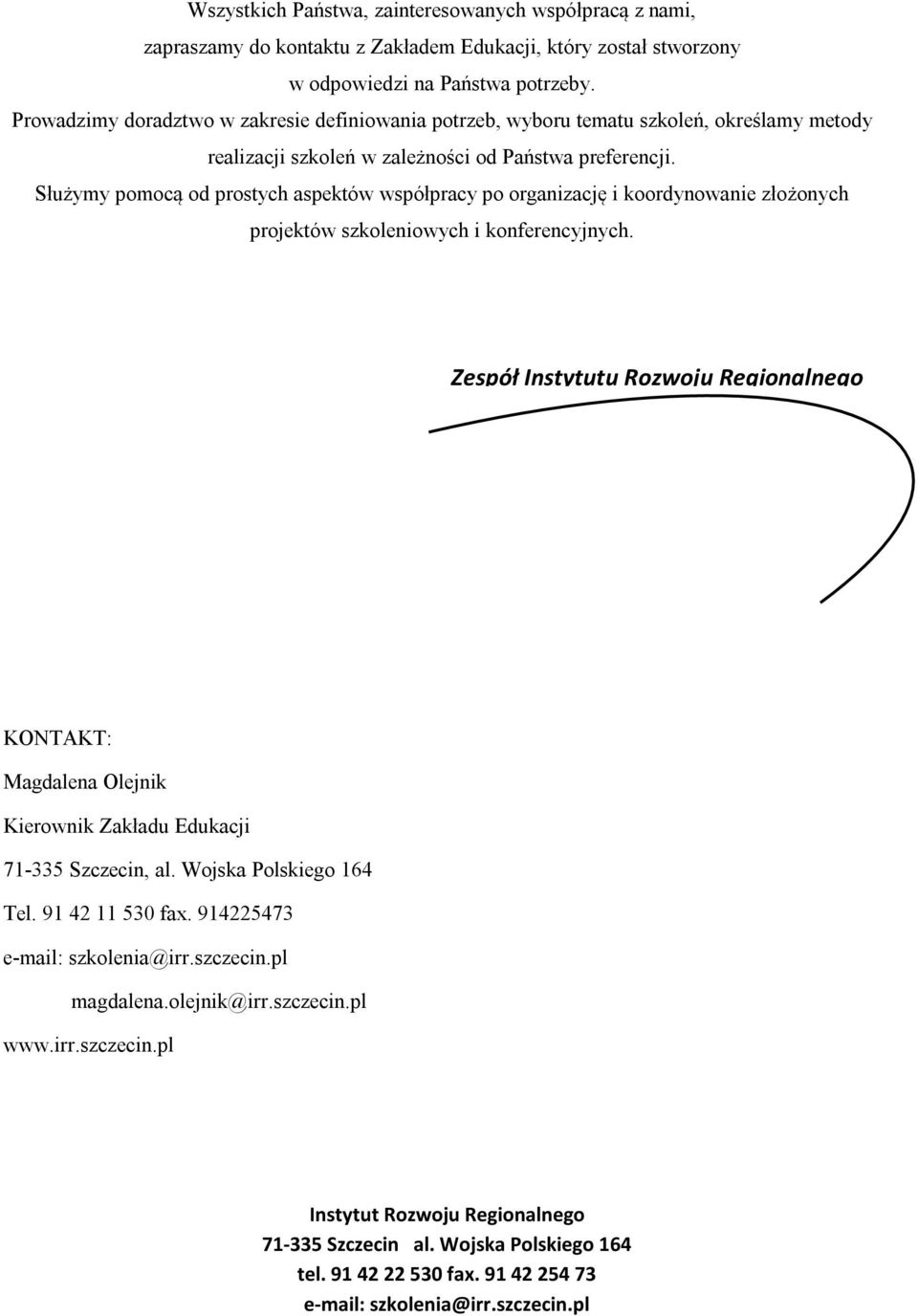 Służymy pomocą od prostych aspektów współpracy po organizację i koordynowanie złożonych projektów szkoleniowych i konferencyjnych.