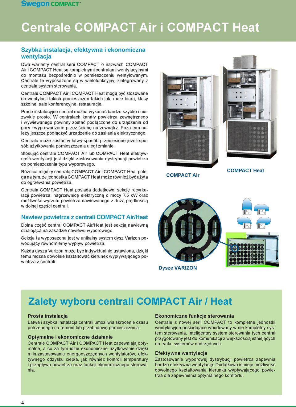 Centrale COMPACT Air i COMPACT Heat mogą być stosowane do wentylacji takich pomieszczeń takich jak: małe biura, klasy szkolne, sale konferencyjne, restauracje.