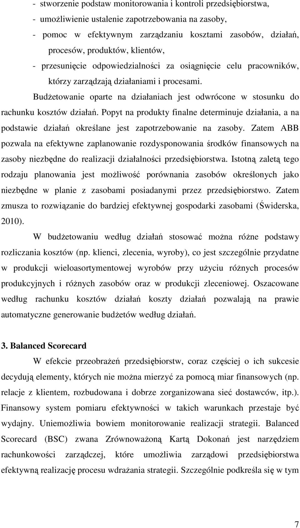 BudŜetowanie oparte na działaniach jest odwrócone w stosunku do rachunku kosztów działań.