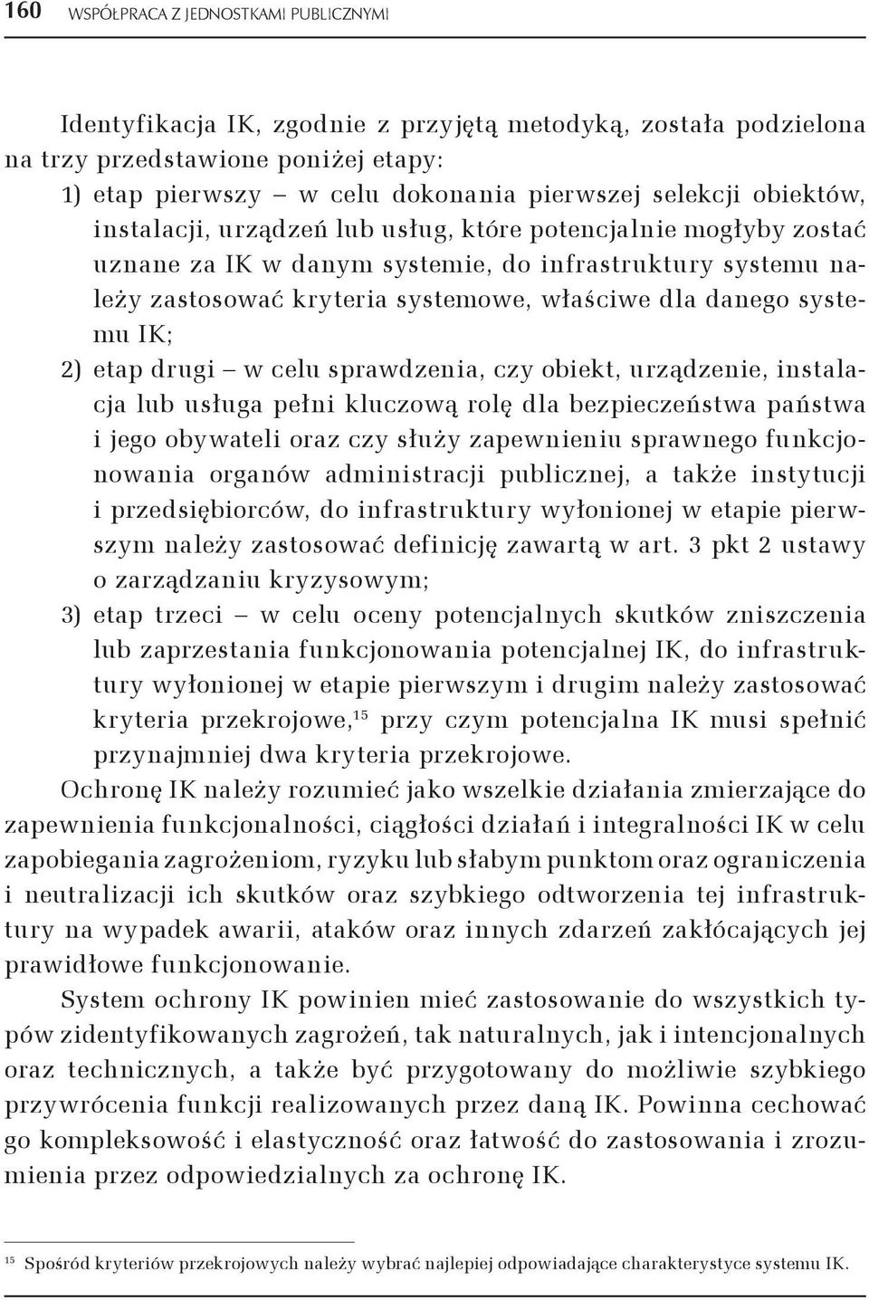 IK; 2) etap drugi w celu sprawdzenia, czy obiekt, urządzenie, instalacja lub usługa pełni kluczową rolę dla bezpieczeństwa państwa i jego obywateli oraz czy służy zapewnieniu sprawnego funkcjonowania