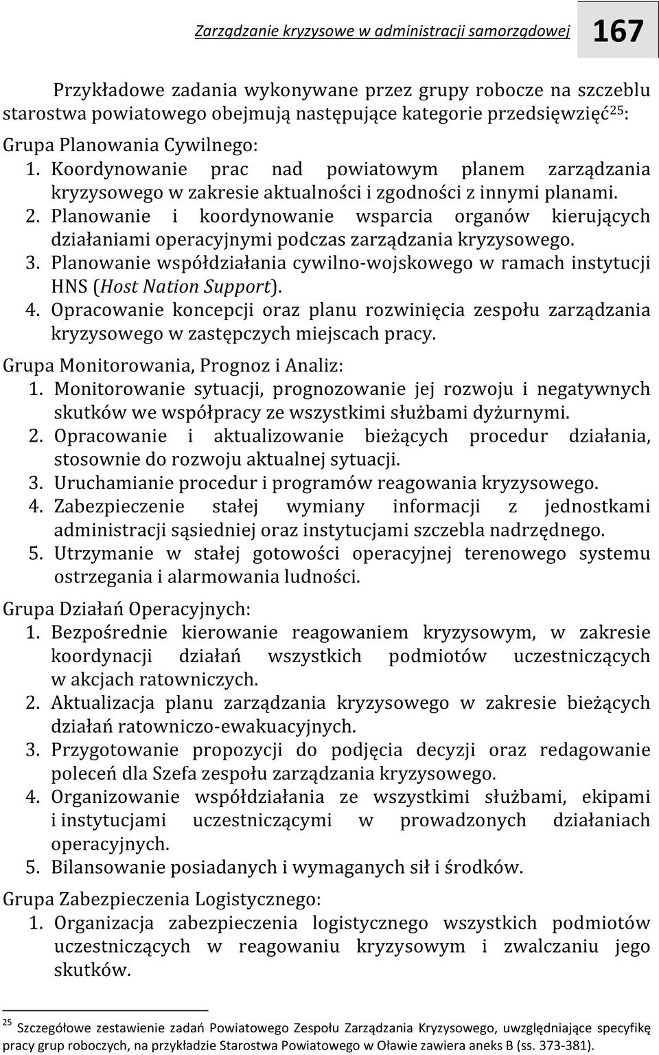 Planowanie i koordynowanie wsparcia organów kierujących działaniami operacyjnymi podczas zarządzania kryzysowego. 3.