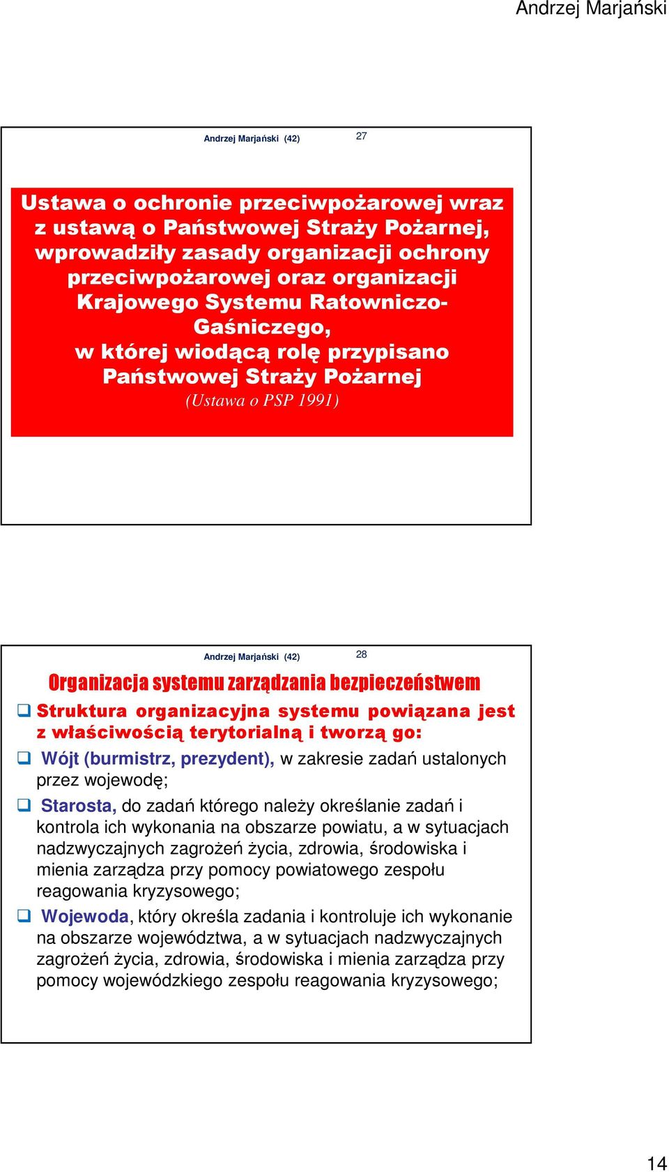 terytorialną i tworzą go: Wójt (burmistrz, prezydent), w zakresie zadań ustalonych przez wojewodę; Starosta, do zadań którego należy określanie zadań i kontrola ich wykonania na obszarze powiatu, a w