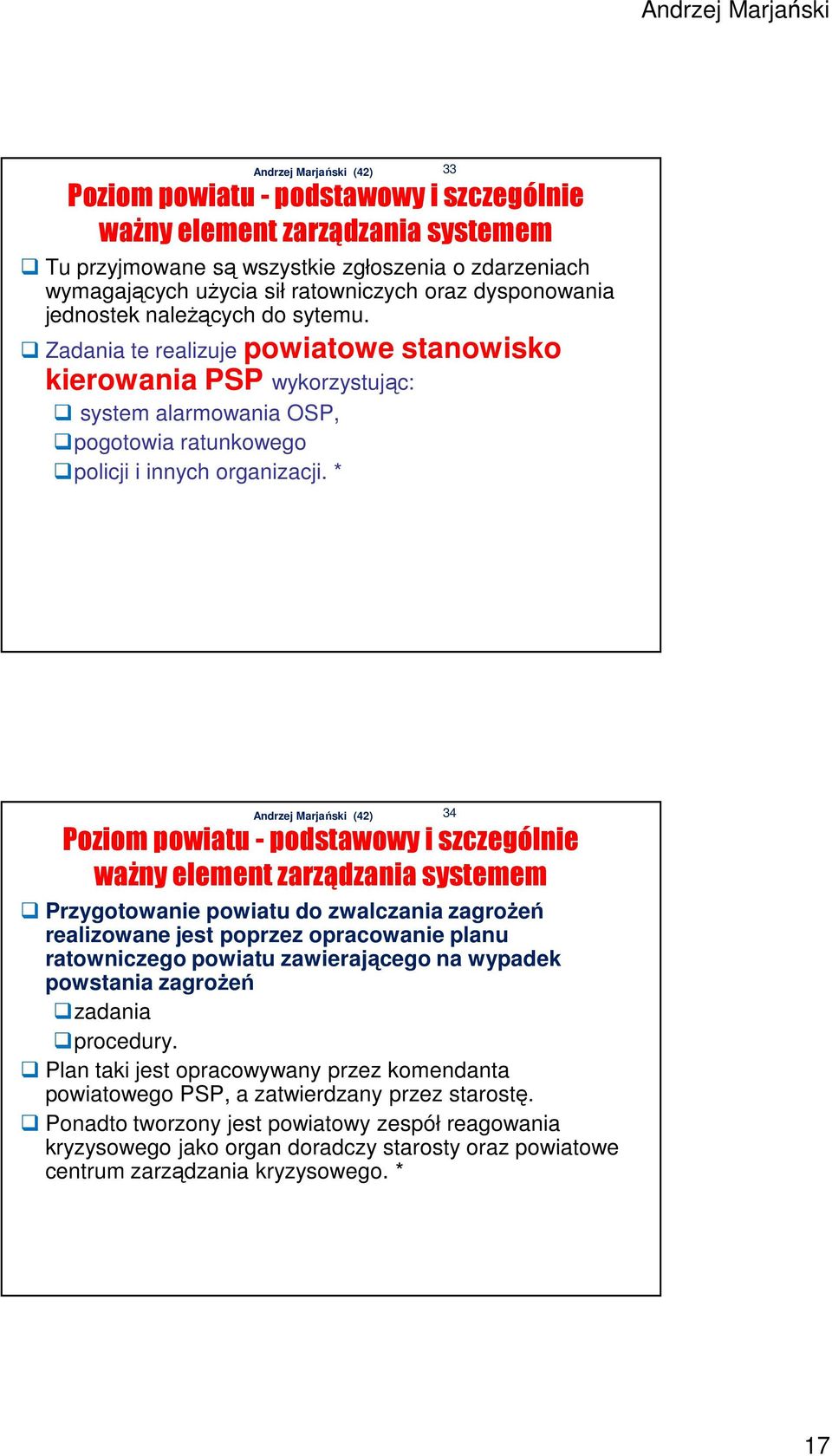 * 33 Poziom powiatu - podstawowy i szczególnie ważny element zarządzania systemem Przygotowanie powiatu do zwalczania zagrożeń realizowane jest poprzez opracowanie planu ratowniczego powiatu