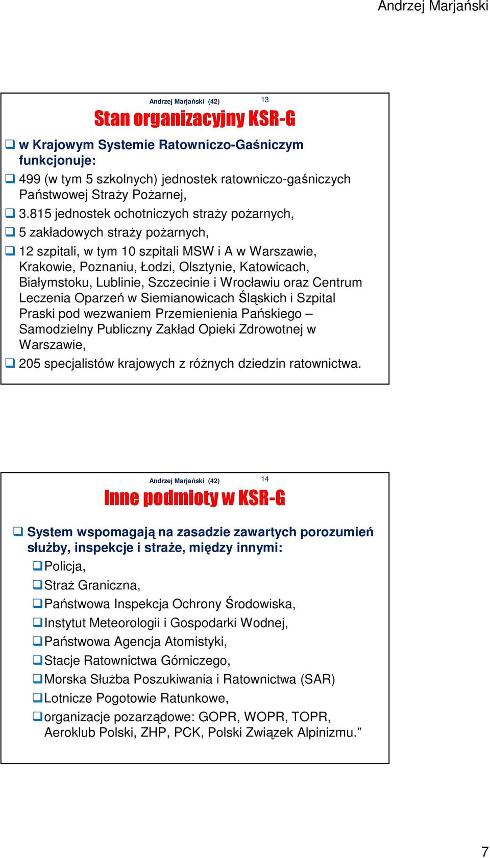 Lublinie, Szczecinie i Wrocławiu oraz Centrum Leczenia Oparzeń w Siemianowicach Śląskich i Szpital Praski pod wezwaniem Przemienienia Pańskiego Samodzielny Publiczny Zakład Opieki Zdrowotnej w