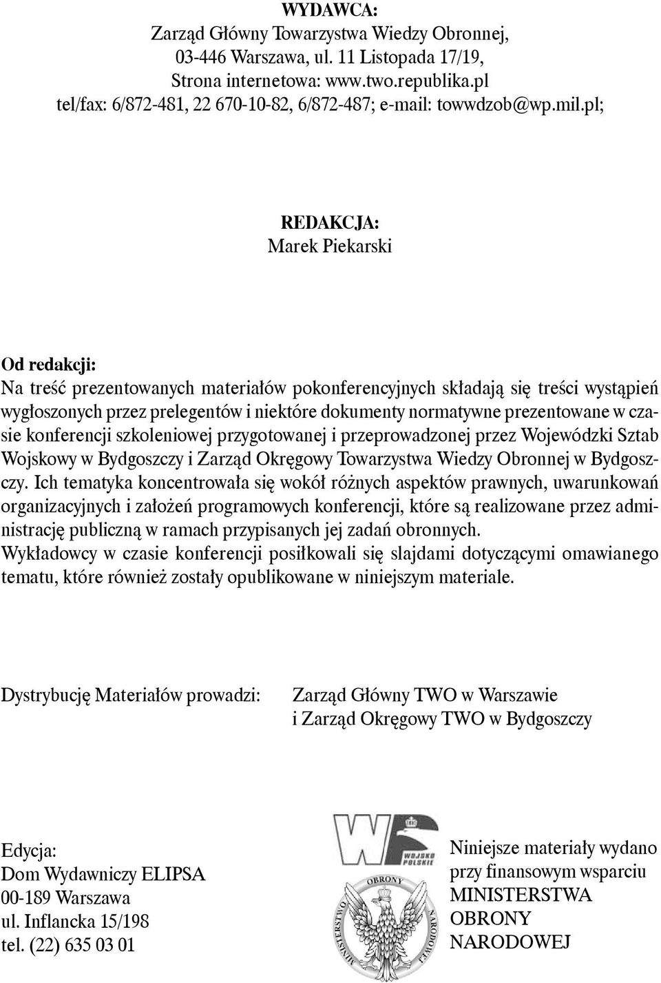 prezentowane w czasie konferencji szkoleniowej przygotowanej i przeprowadzonej przez Wojewódzki Sztab Wojskowy w Bydgoszczy i Zarząd Okręgowy Towarzystwa Wiedzy Obronnej w Bydgoszczy.