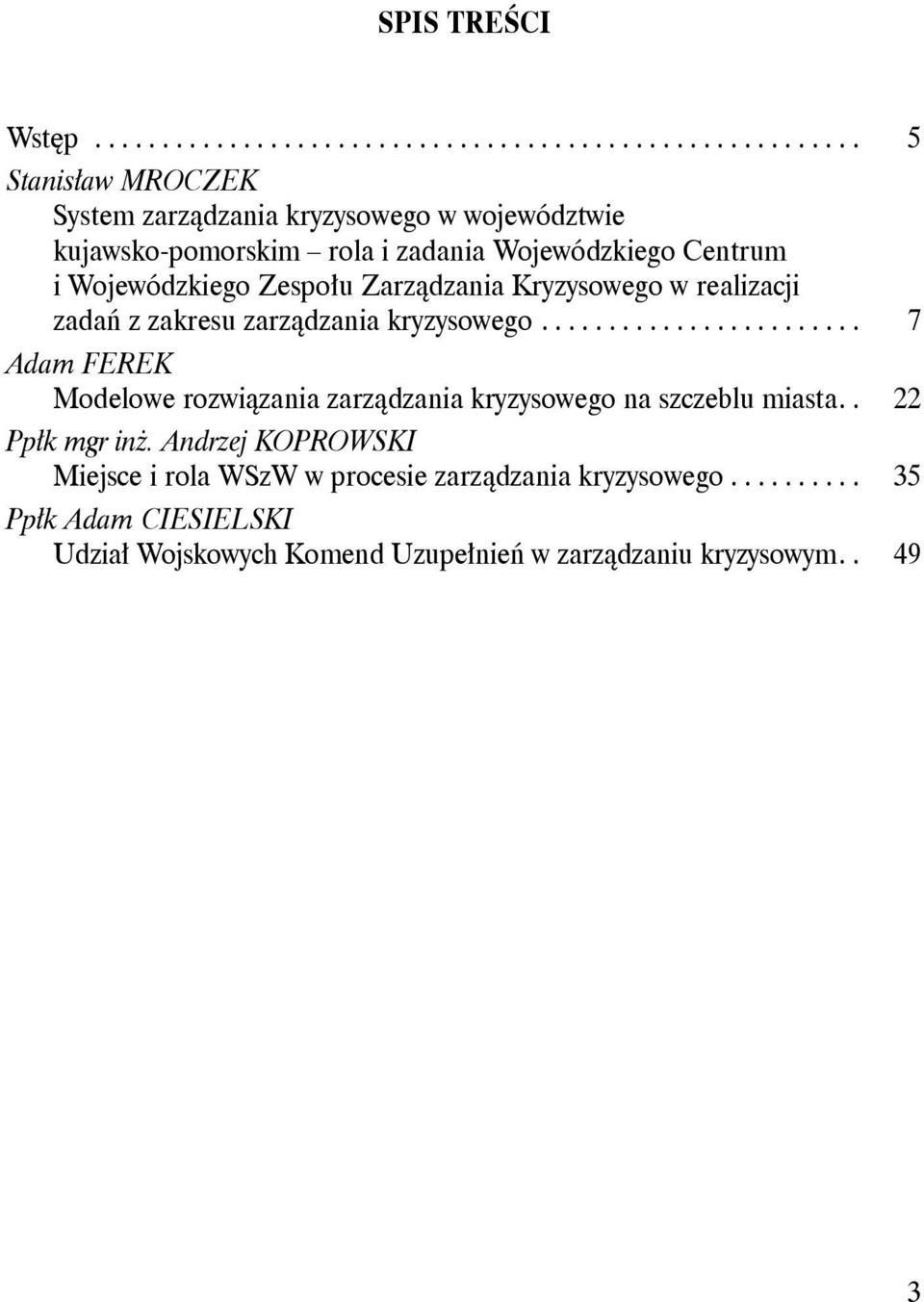 i zadania Wojewódzkiego Centrum i Wojewódzkiego Zespołu Zarządzania Kryzysowego w realizacji zadań z zakresu zarządzania kryzysowego.