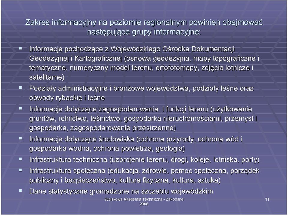 obwody rybackie i leśne Informacje dotyczące ce zagospodarowania i funkcji terenu (użytkowanie gruntów, rolnictwo, leśnictwo, gospodarka nieruchomościami, ciami, przemysł i gospodarka,