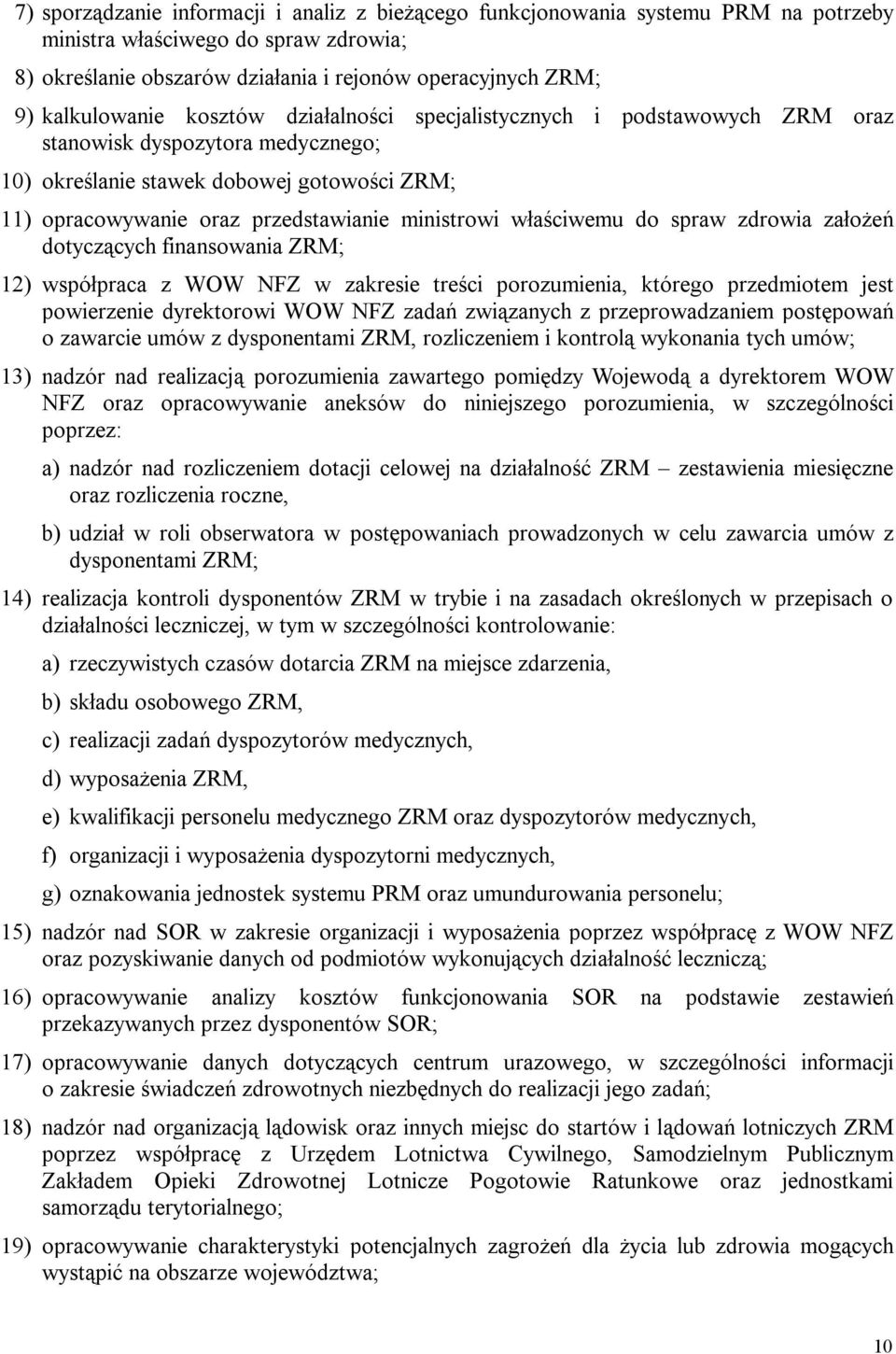 ministrowi właściwemu do spraw zdrowia założeń dotyczących finansowania ZRM; 12) współpraca z WOW NFZ w zakresie treści porozumienia, którego przedmiotem jest powierzenie dyrektorowi WOW NFZ zadań
