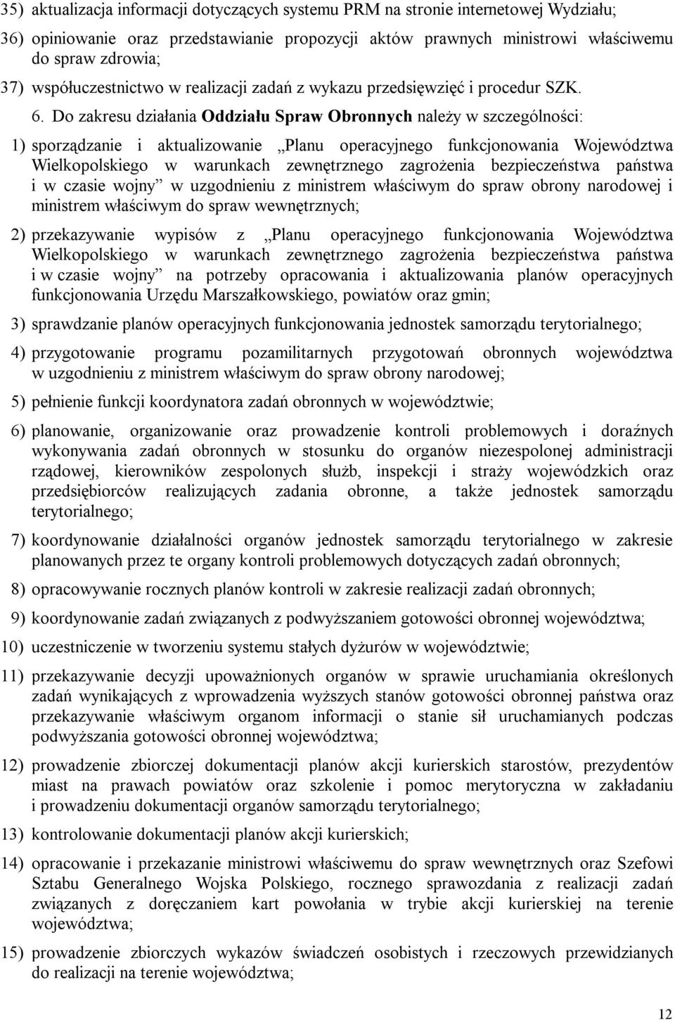 Do zakresu działania Oddziału Spraw Obronnych należy w szczególności: 1) sporządzanie i aktualizowanie Planu operacyjnego funkcjonowania Województwa Wielkopolskiego w warunkach zewnętrznego