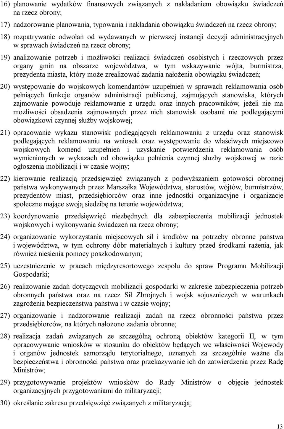 rzeczowych przez organy gmin na obszarze województwa, w tym wskazywanie wójta, burmistrza, prezydenta miasta, który może zrealizować zadania nałożenia obowiązku świadczeń; 20) występowanie do