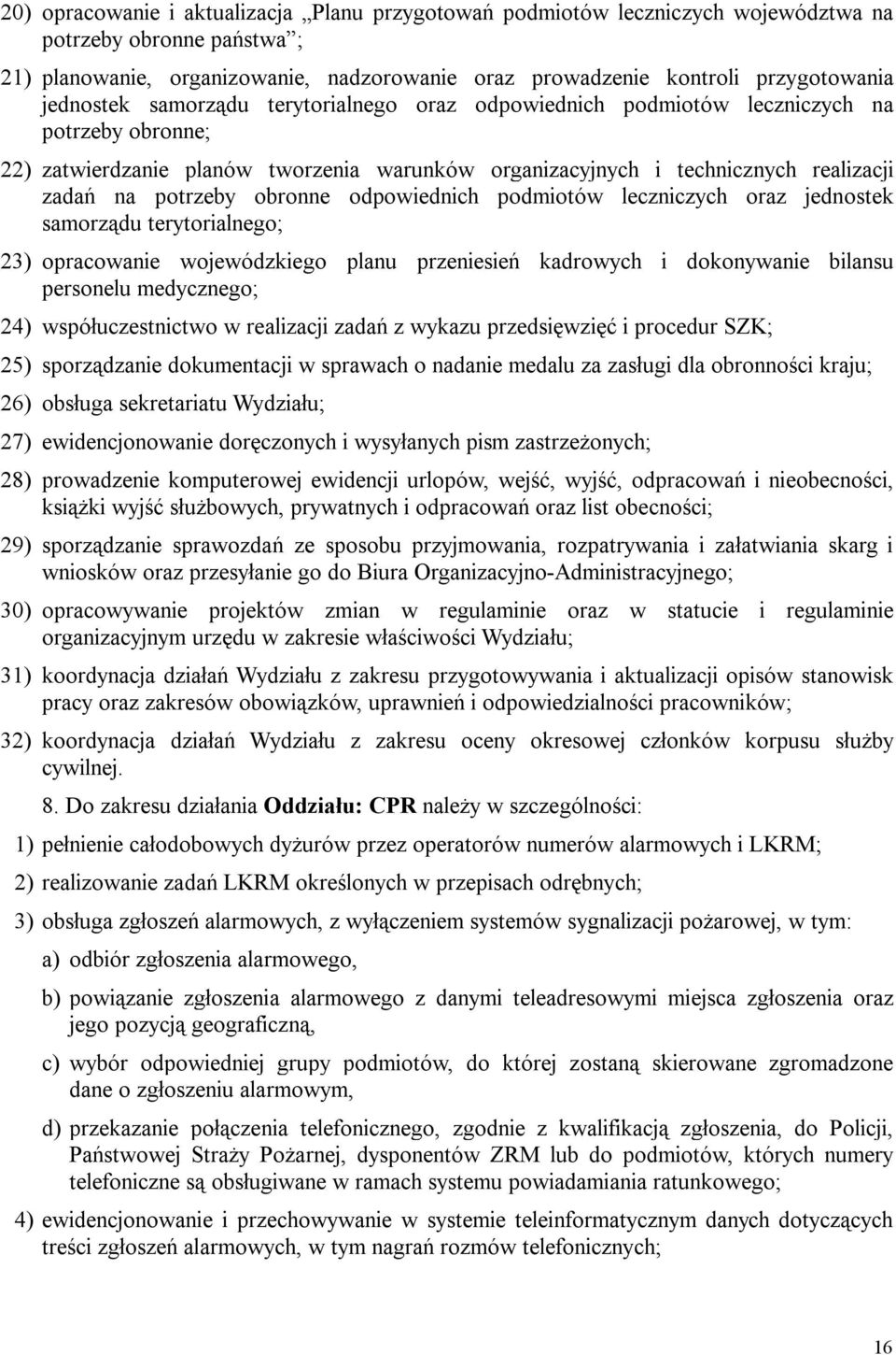 obronne odpowiednich podmiotów leczniczych oraz jednostek samorządu terytorialnego; 23) opracowanie wojewódzkiego planu przeniesień kadrowych i dokonywanie bilansu personelu medycznego; 24)