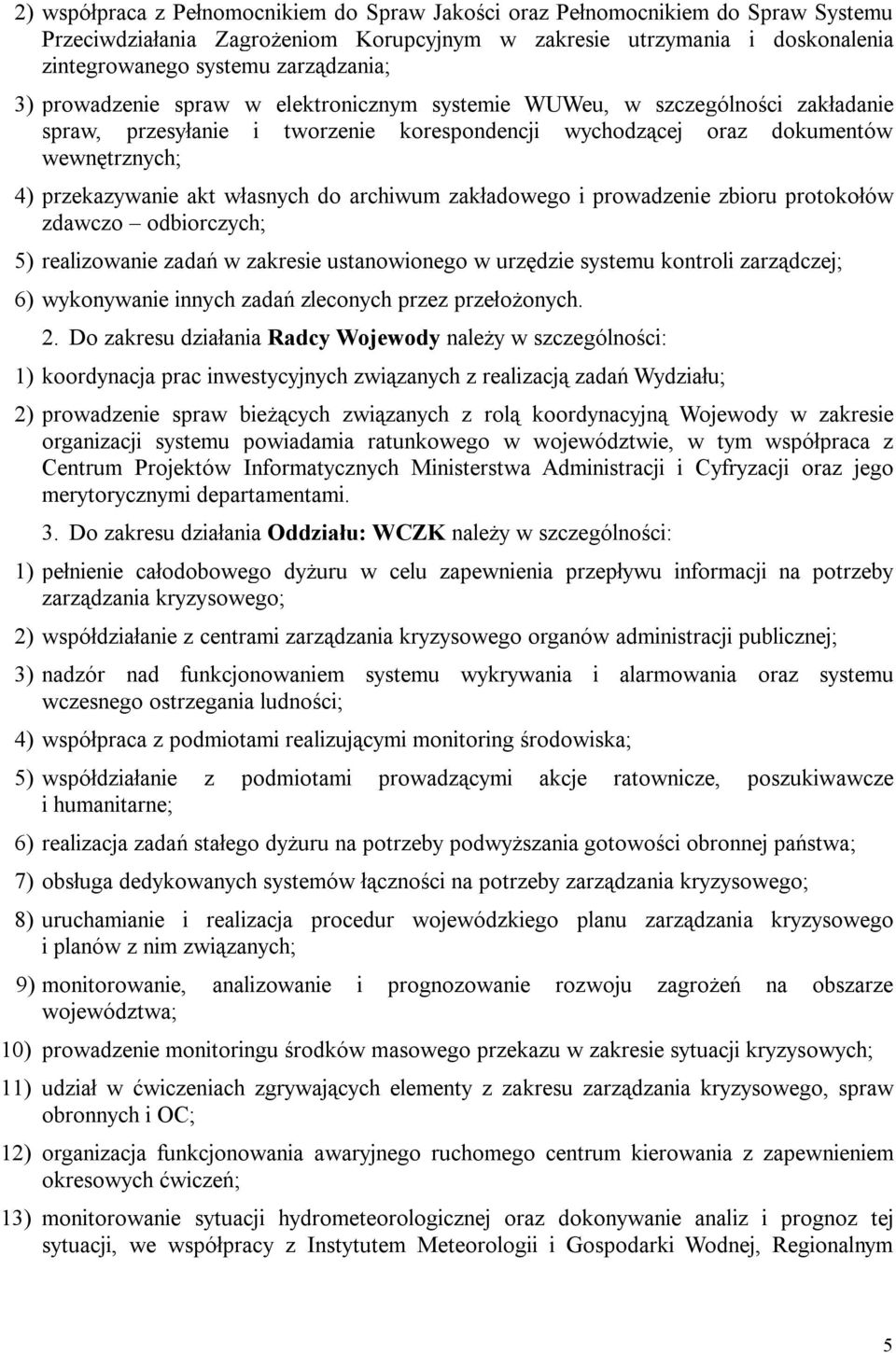 do archiwum zakładowego i prowadzenie zbioru protokołów zdawczo odbiorczych; 5) realizowanie zadań w zakresie ustanowionego w urzędzie systemu kontroli zarządczej; 6) wykonywanie innych zadań