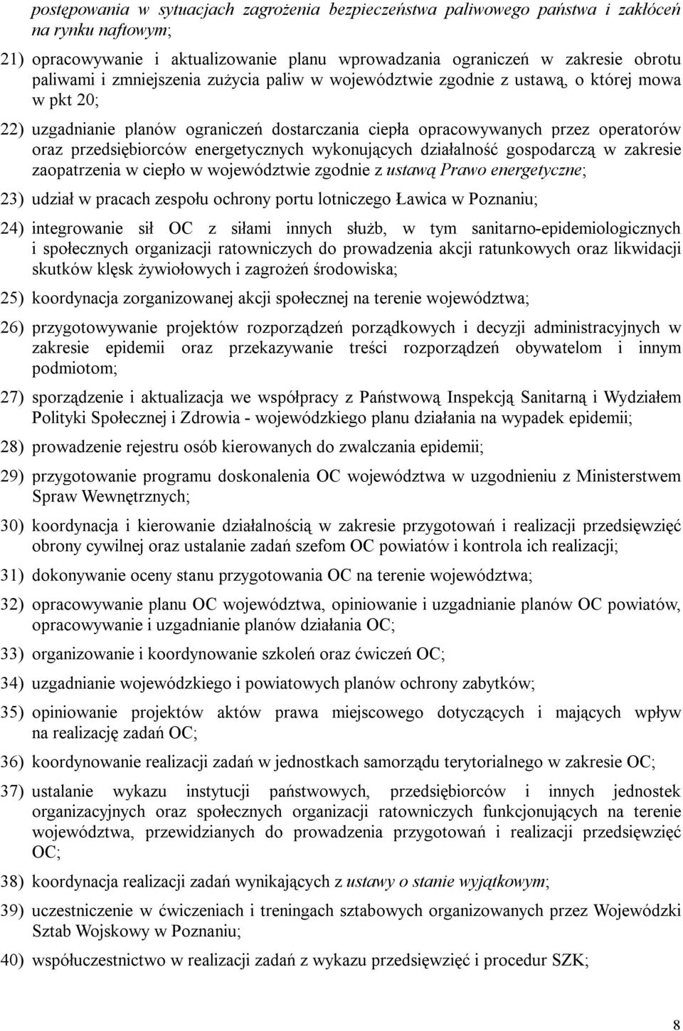 energetycznych wykonujących działalność gospodarczą w zakresie zaopatrzenia w ciepło w województwie zgodnie z ustawą Prawo energetyczne; 23) udział w pracach zespołu ochrony portu lotniczego Ławica w